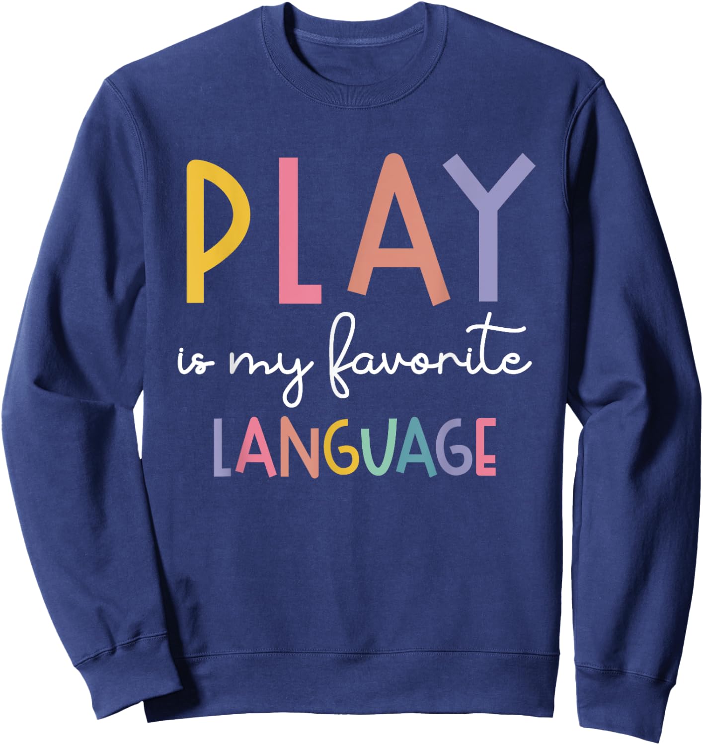 Speech Therapy Colorful Play Is My Favorite Language Sweatshirt - Sweatshirt | Navy