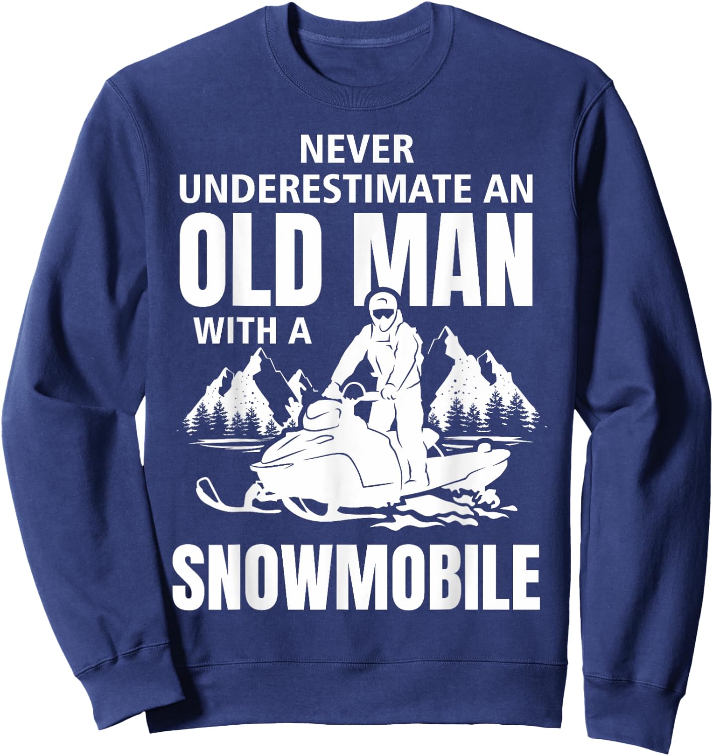 Snowmobile Never Underestimate An Oldman Winter Sports Sweatshirt - Sweatshirt | Navy
