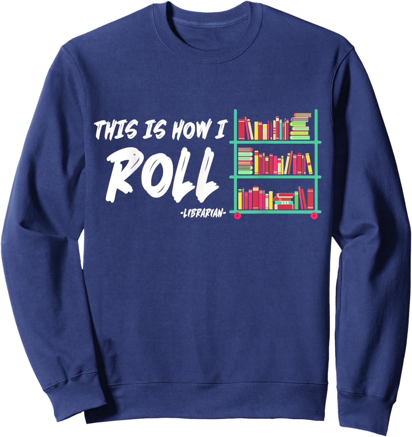 This Is How I Roll Book Librarian Sweatshirt - Sweatshirt | Navy