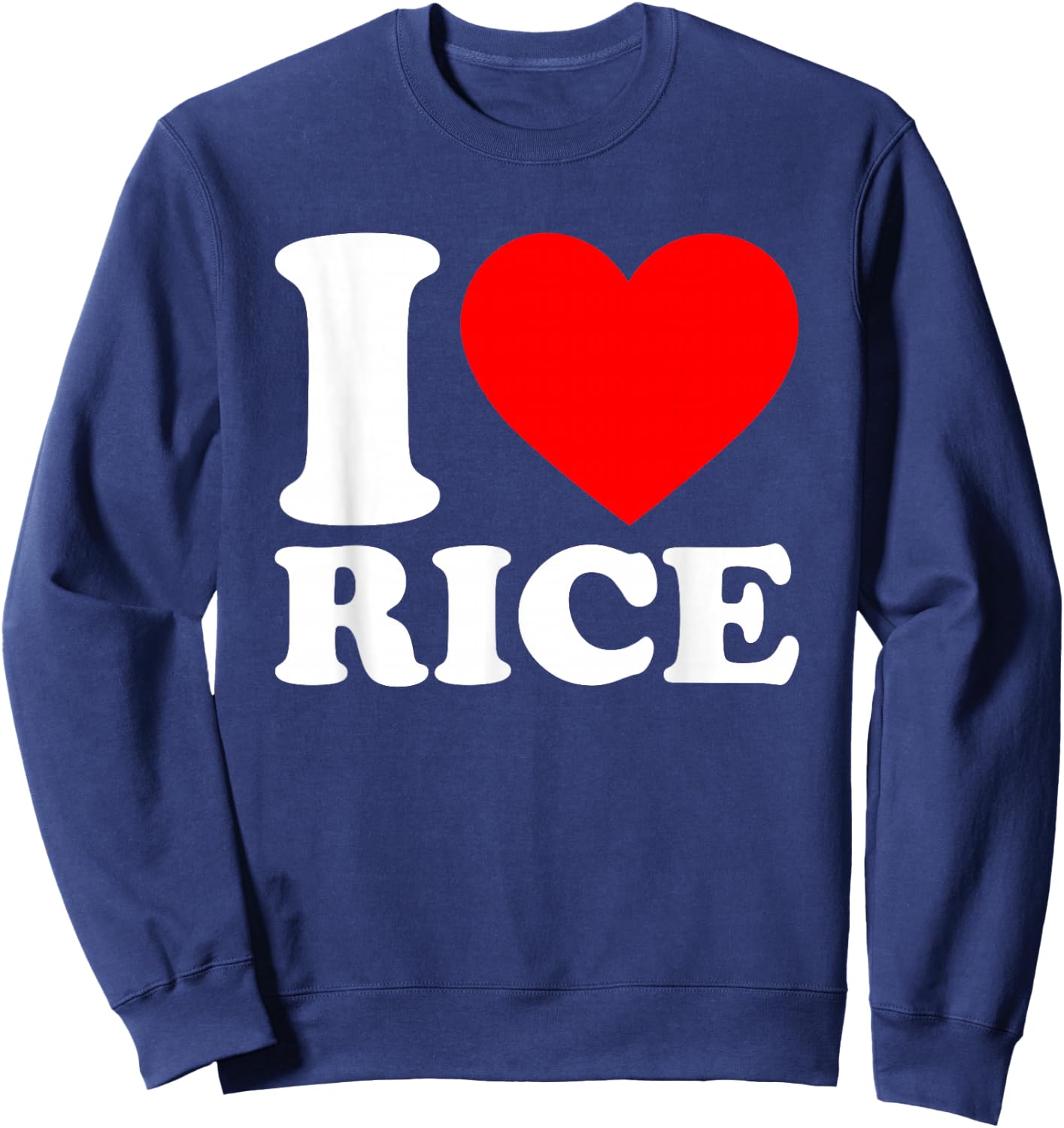 I Love Rice Shirt I Heart Rice Food Lover I Love Rice Sweatshirt - Sweatshirt | Navy