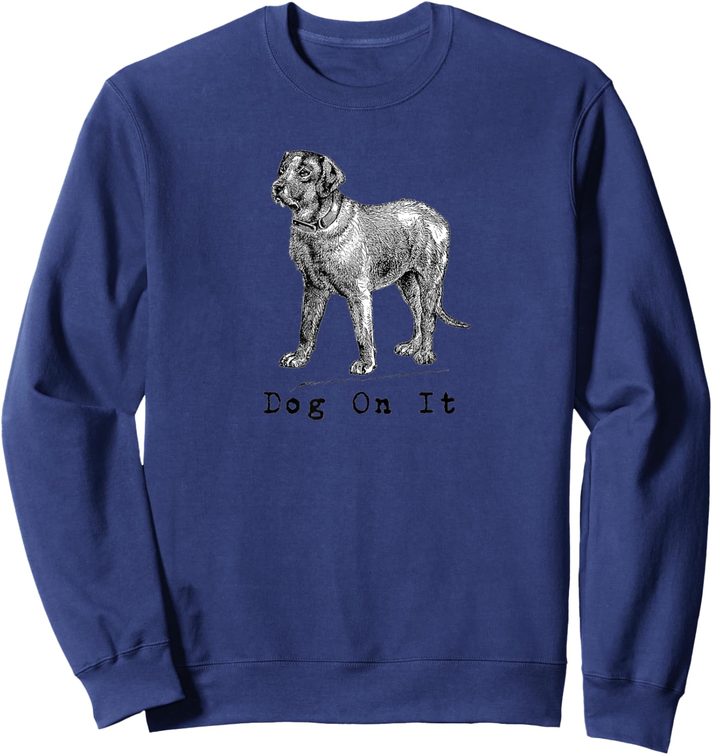 Dog on it Men Women Girls Kids Sweatshirt - Sweatshirt | Navy