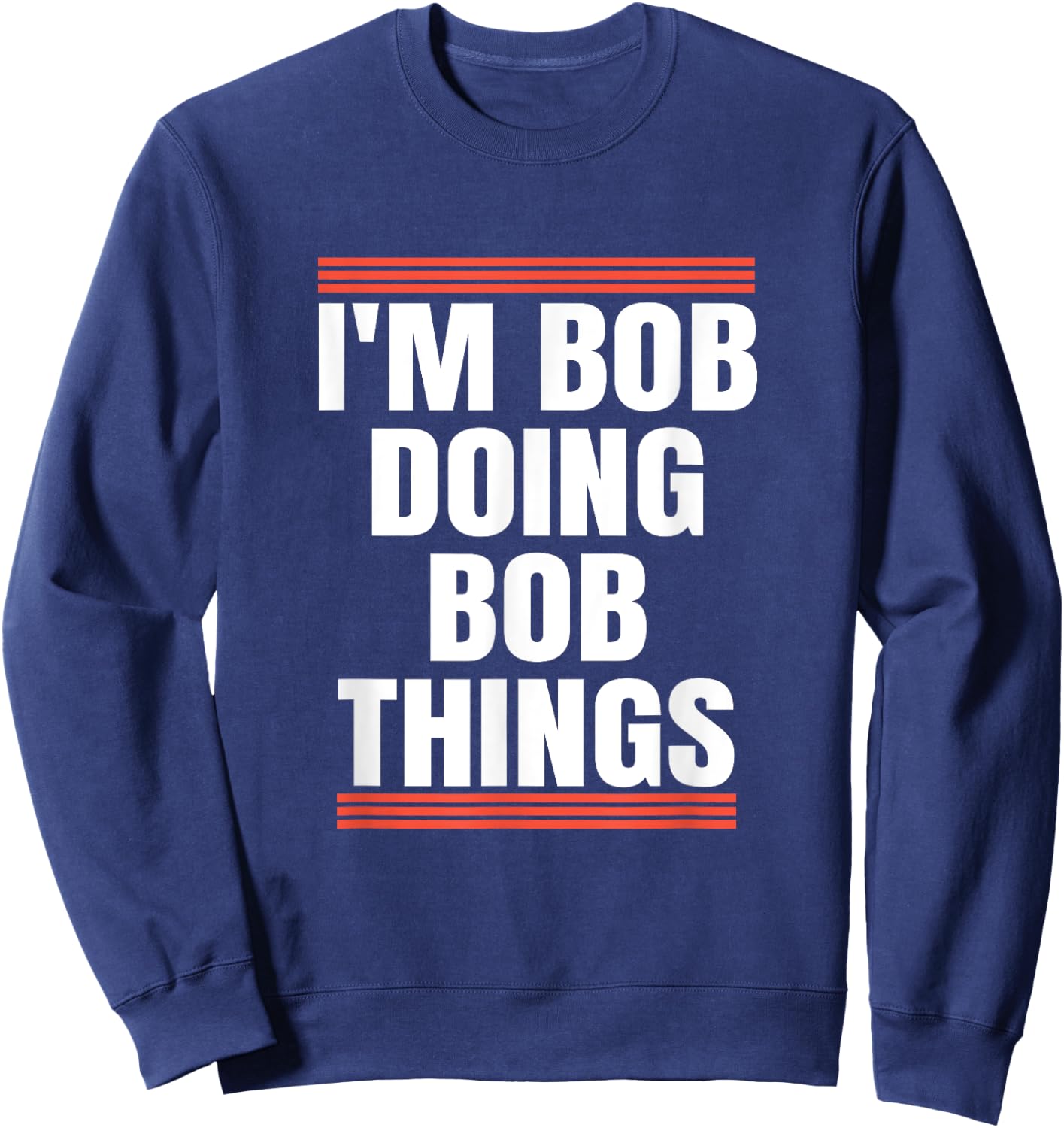 I'm Bob Doing Bob Things, Dad and Grandpa Holiday Gifts Sweatshirt - Sweatshirt | Navy