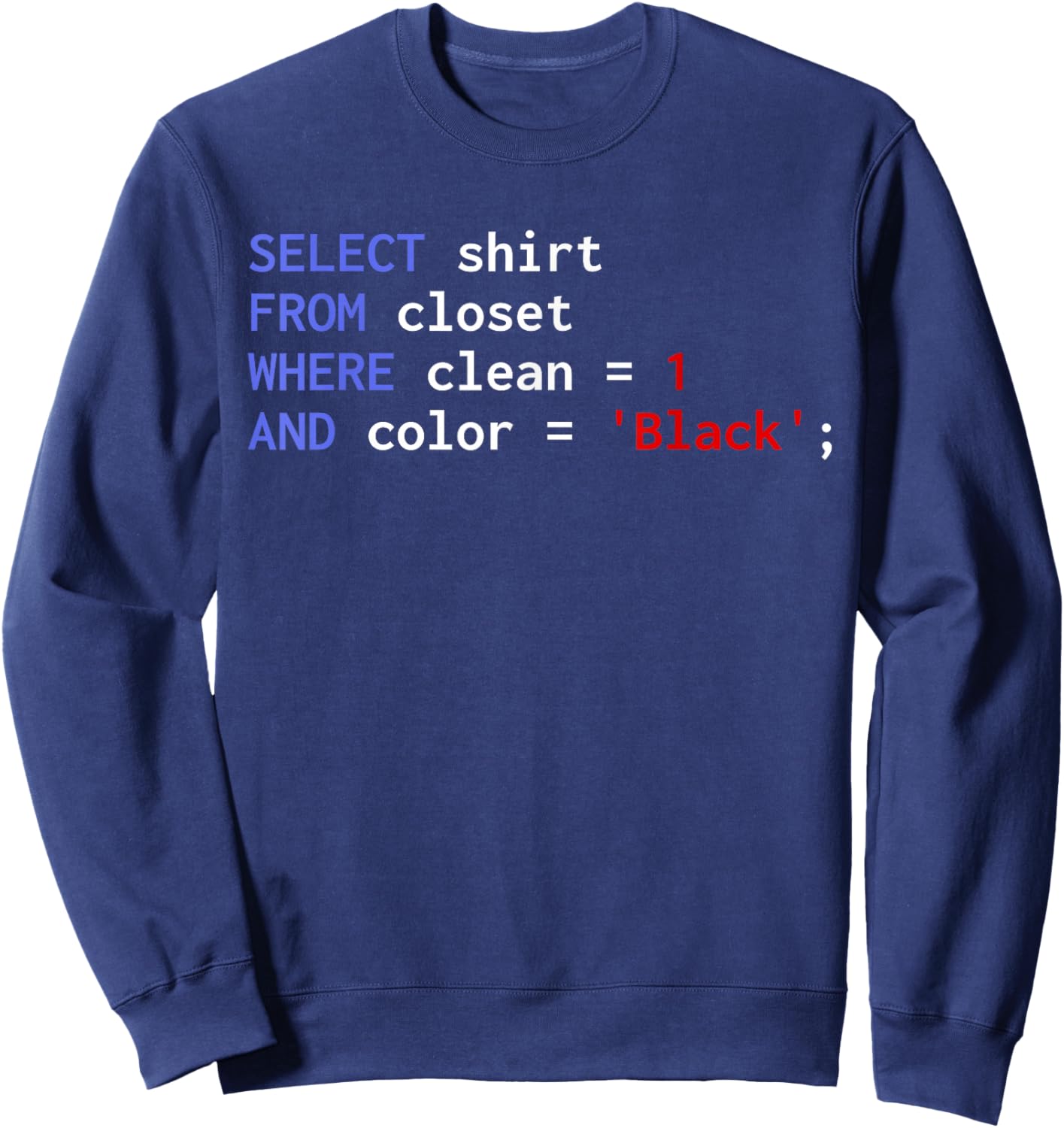Funny SQL Query Programmer Select Shirt From Closet Clean Sweatshirt - Sweatshirt | Navy