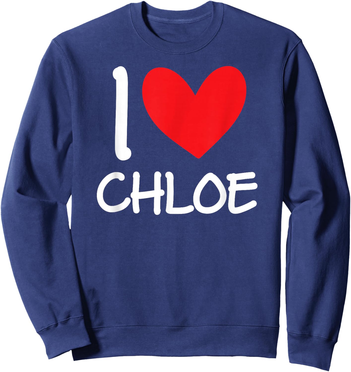 I Love Chloe Name Personalized Girl Woman BFF Friend Heart Sweatshirt - Sweatshirt | Navy