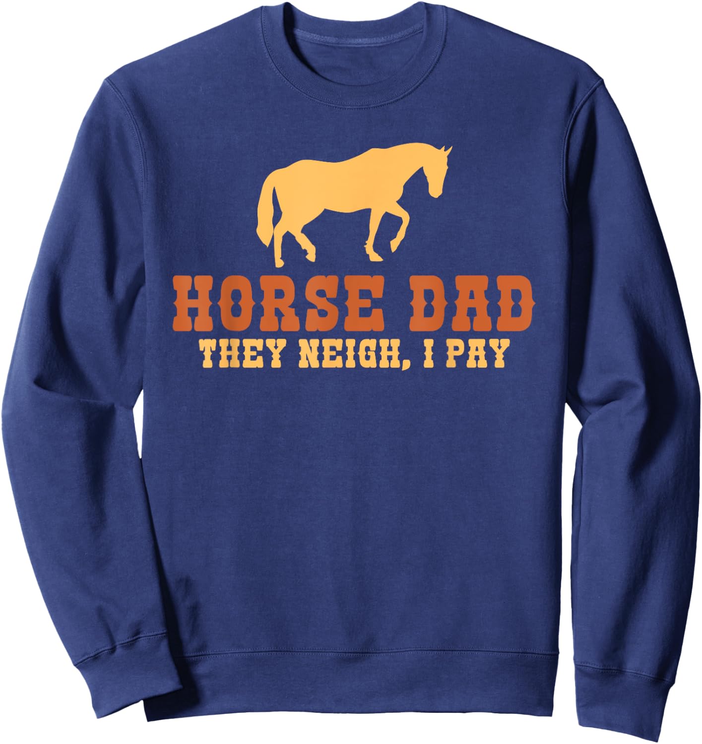 Horse Dad they neigh i pay Horse Riding Dad Sweatshirt - Sweatshirt | Navy