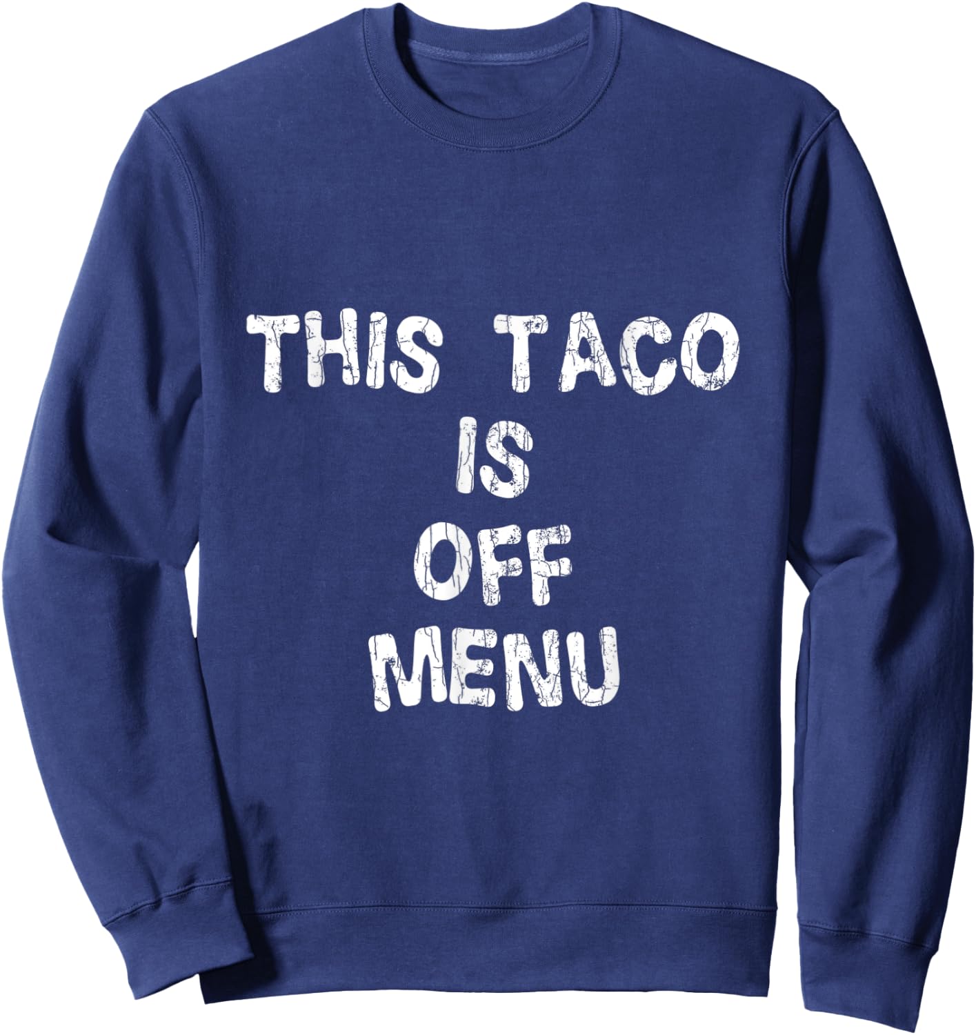 This Taco Is Off Menu Funny Tacos Mexican Food Lover Graphic Sweatshirt - Sweatshirt | Navy