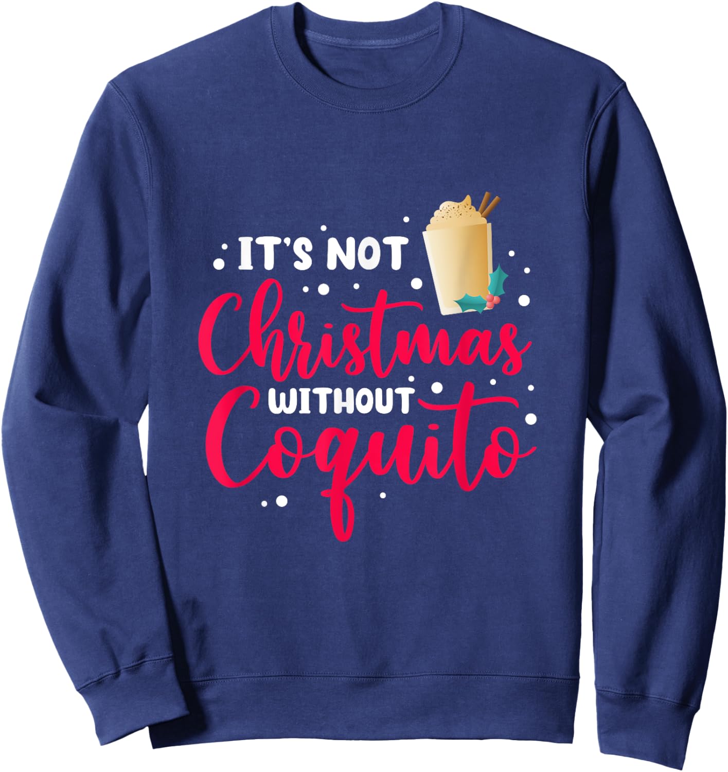 It's Not Christmas Without Coquito Puerto Rican Navidad Xmas Sweatshirt - Sweatshirt | Navy