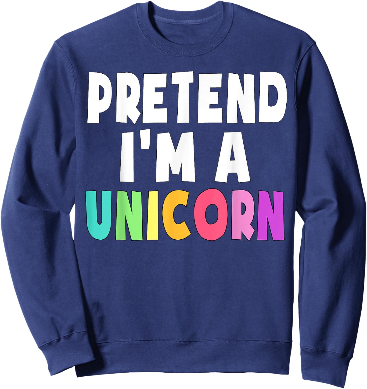 Pretend I'm A Unicorn Costume Halloween Party Girls Adult Sweatshirt - Sweatshirt | Navy