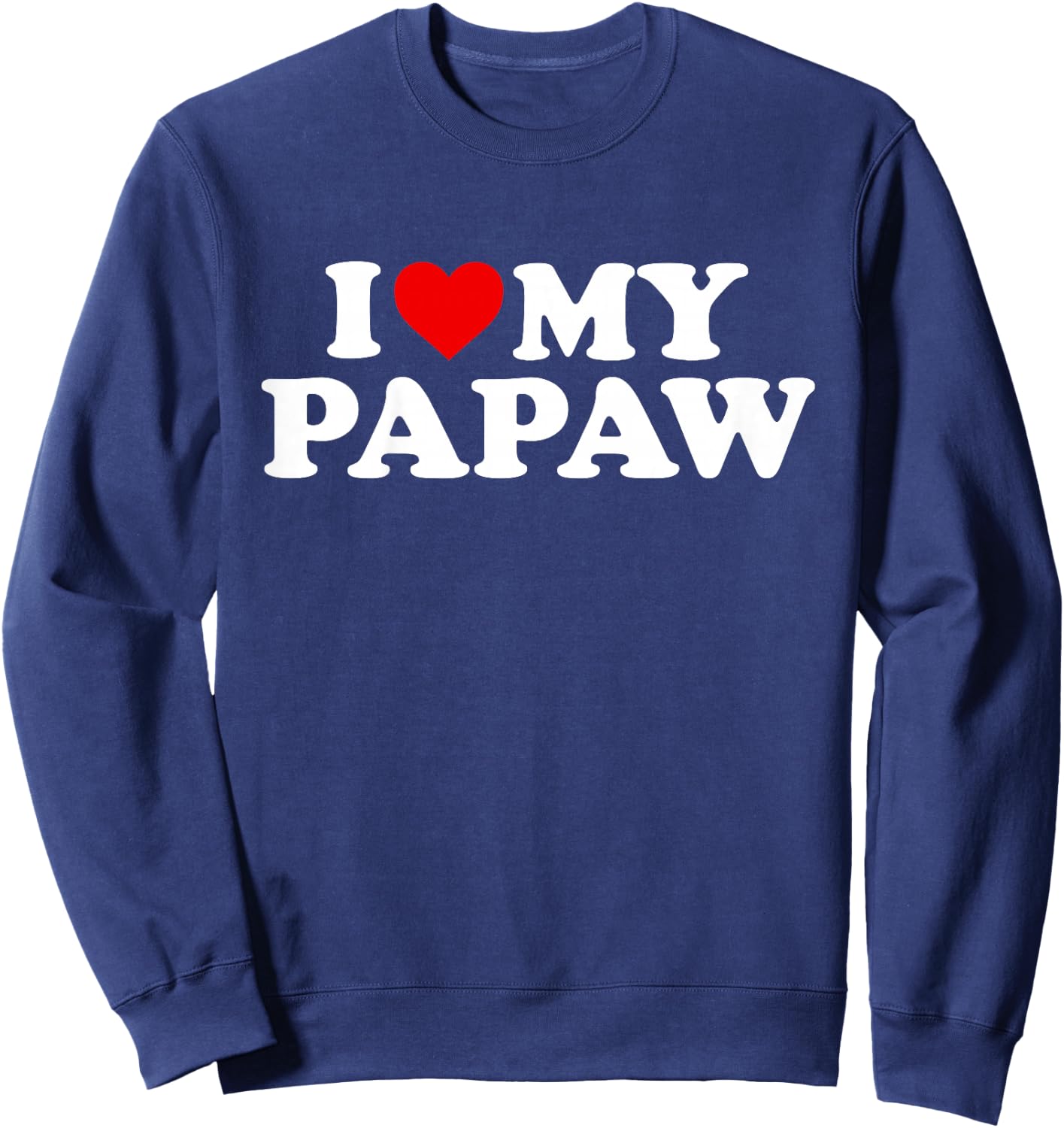 I Love My Papaw Design: Toddler, Boy, Girl, Youth, Baby Sweatshirt - Sweatshirt | Navy