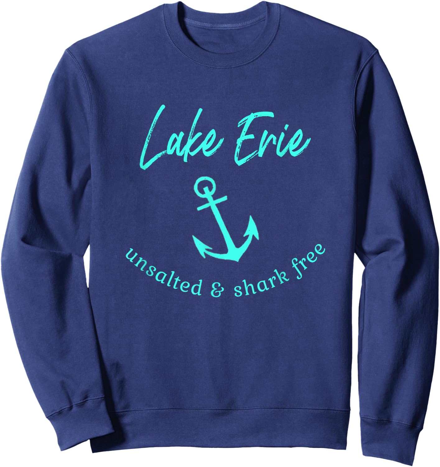 Lake Erie Ohio Unsalted Shark Free Boating Boat Fishing Sweatshirt - Sweatshirt | Navy