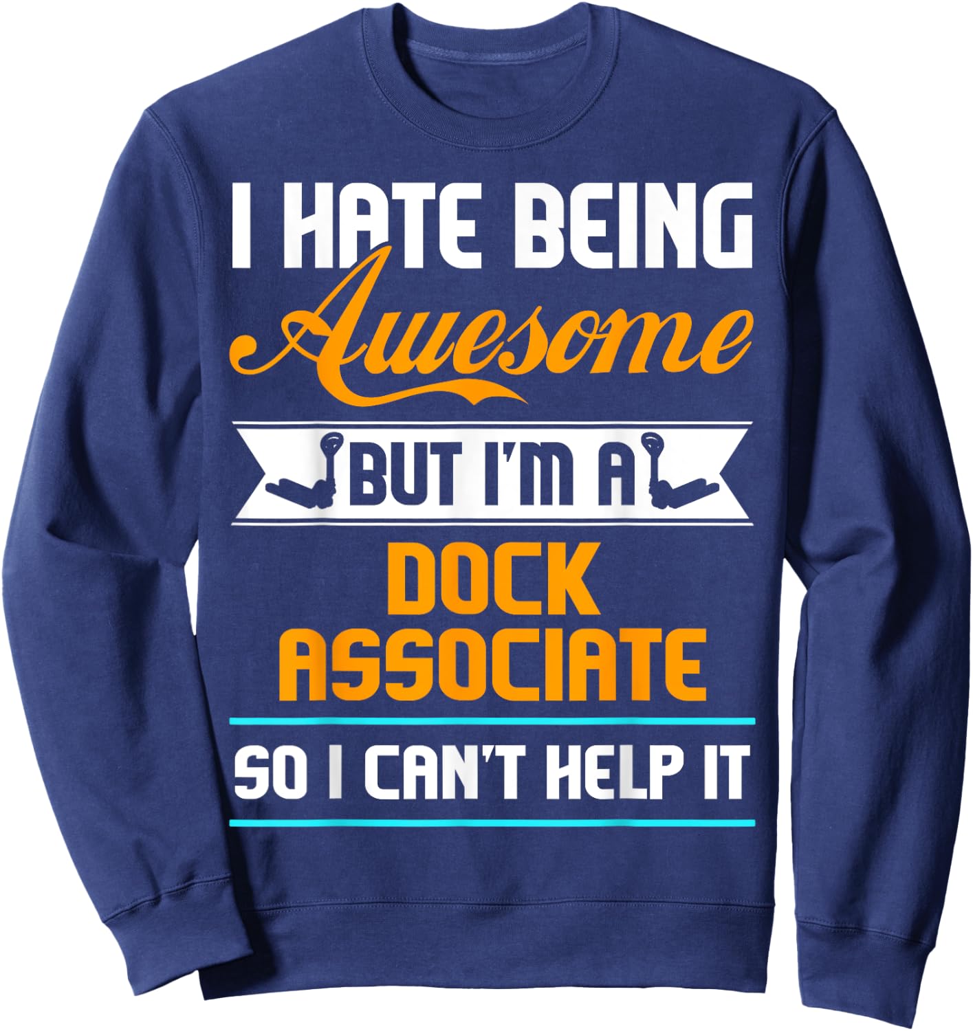 Being Awesome Dock Associate Can't Help It T Shirt Sweatshirt - Sweatshirt | Navy