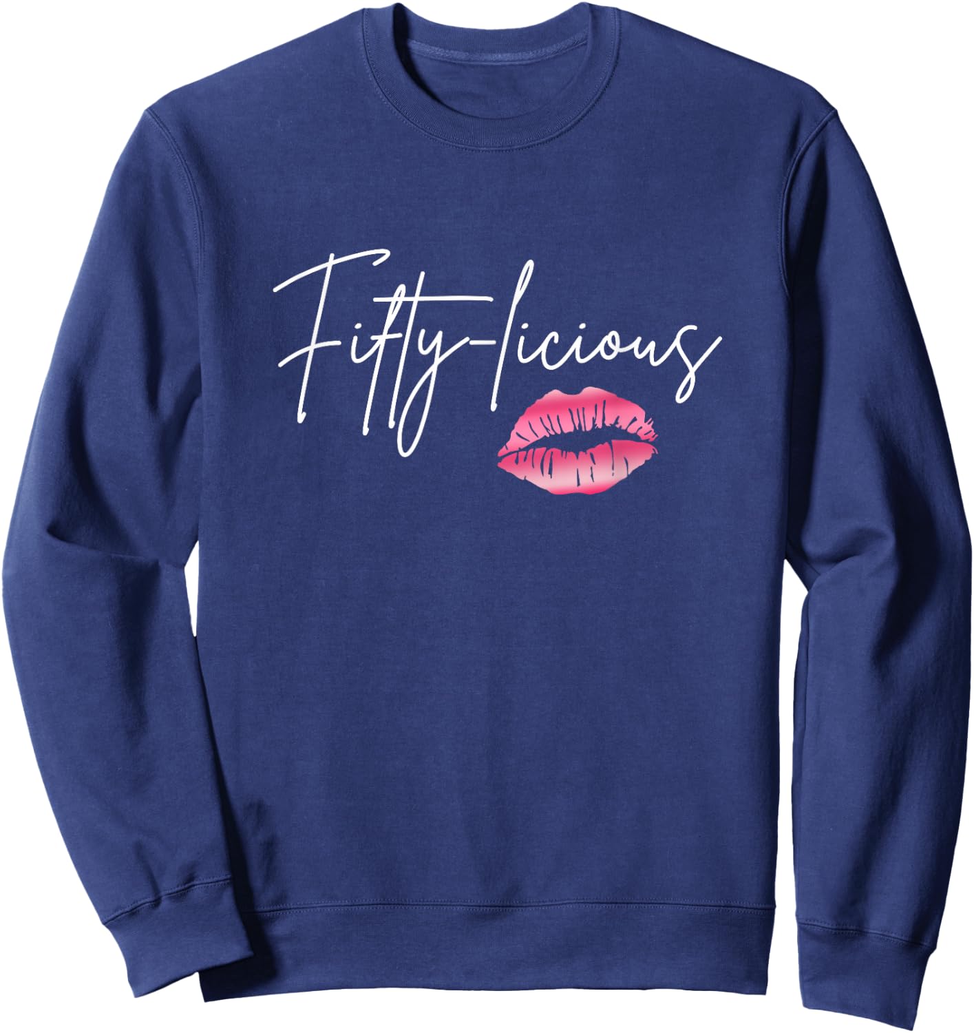 Fifty Licious Funny 50th Birthday Queen 50 Years Birthday Sweatshirt - Sweatshirt | Navy