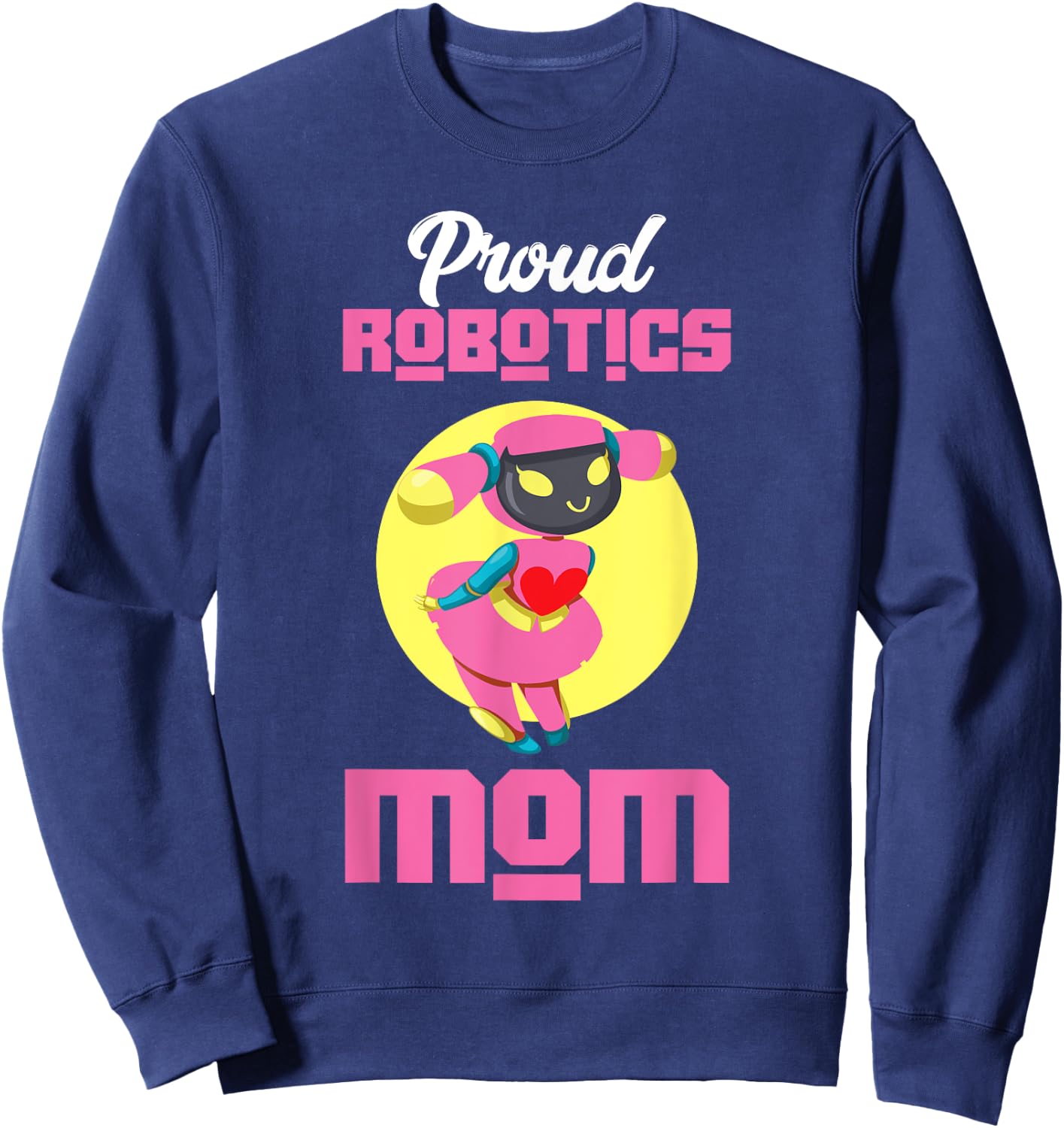 Proud Robotics Mom | Robot | Robotics Technician Sweatshirt - Sweatshirt | Navy