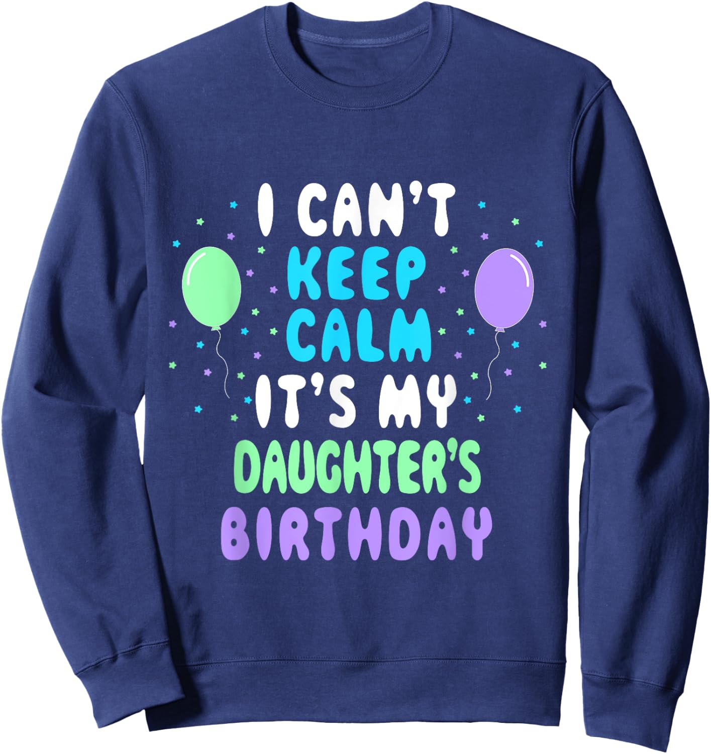 Daughter's Birthday, I Can't Keep Calm Sweatshirt - Sweatshirt | Navy