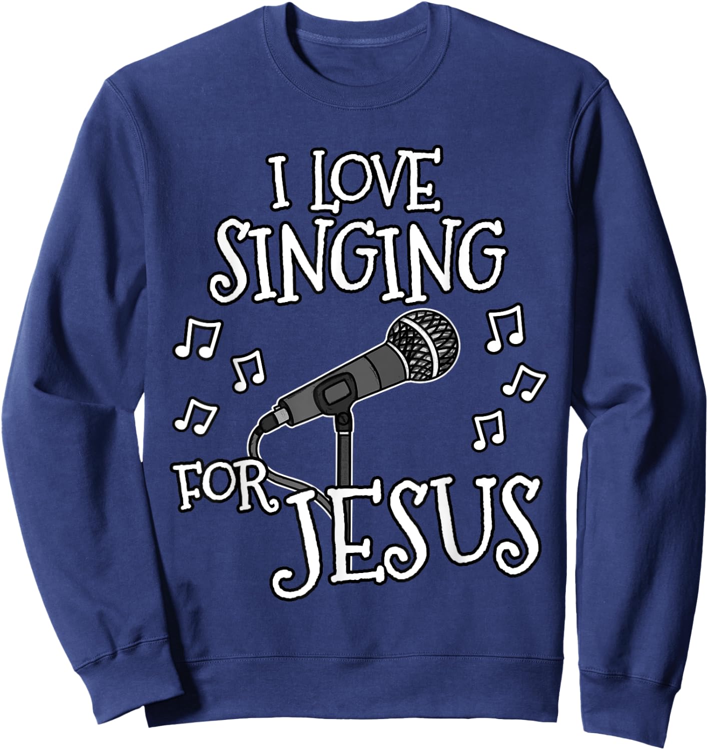 Church Singer, I Love Singing For Jesus, Worship Vocalist Sweatshirt - Sweatshirt | Navy