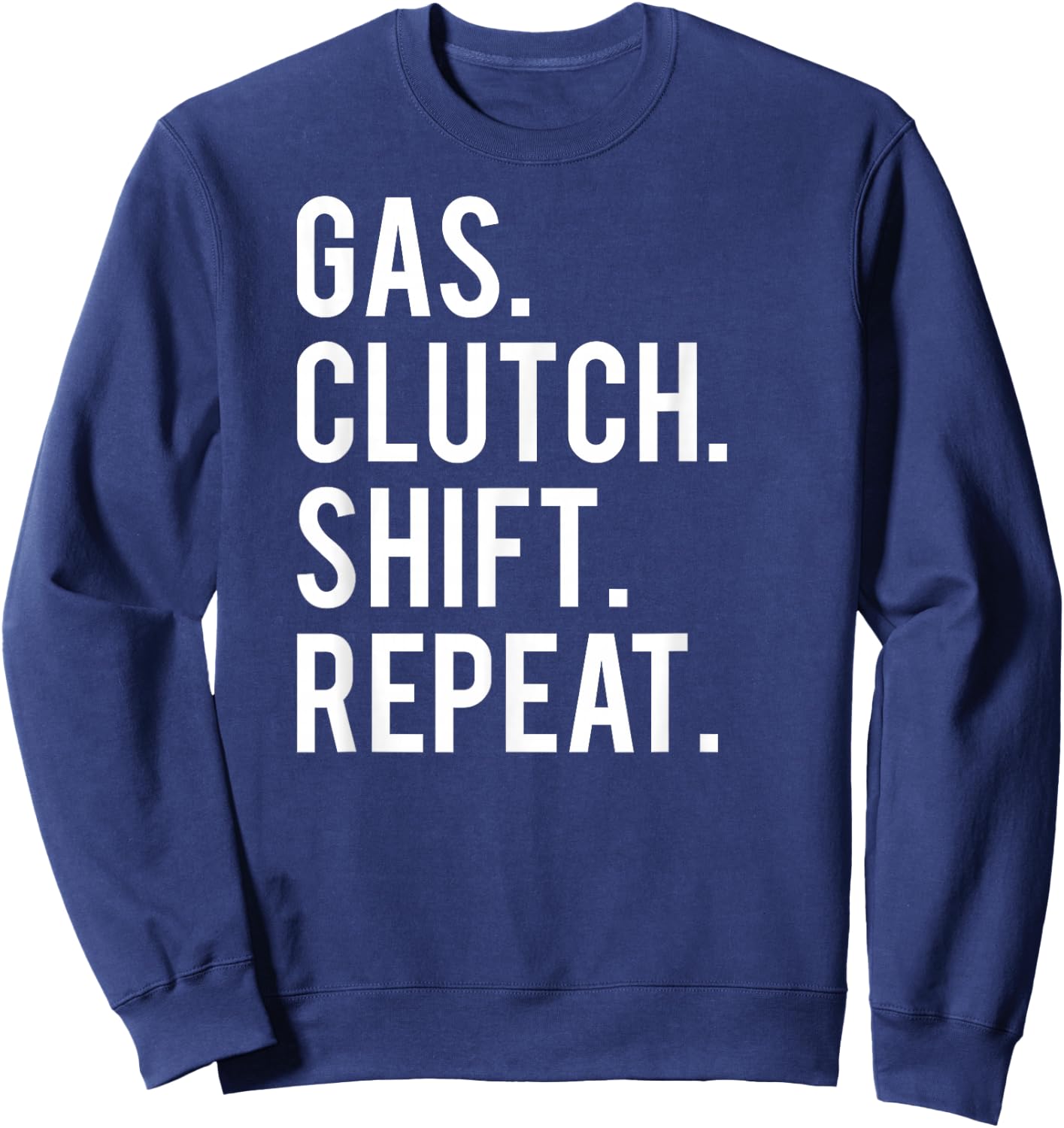 Gas clutch shift repeat T Shirt funny stick car manual Sweatshirt - Sweatshirt | Navy
