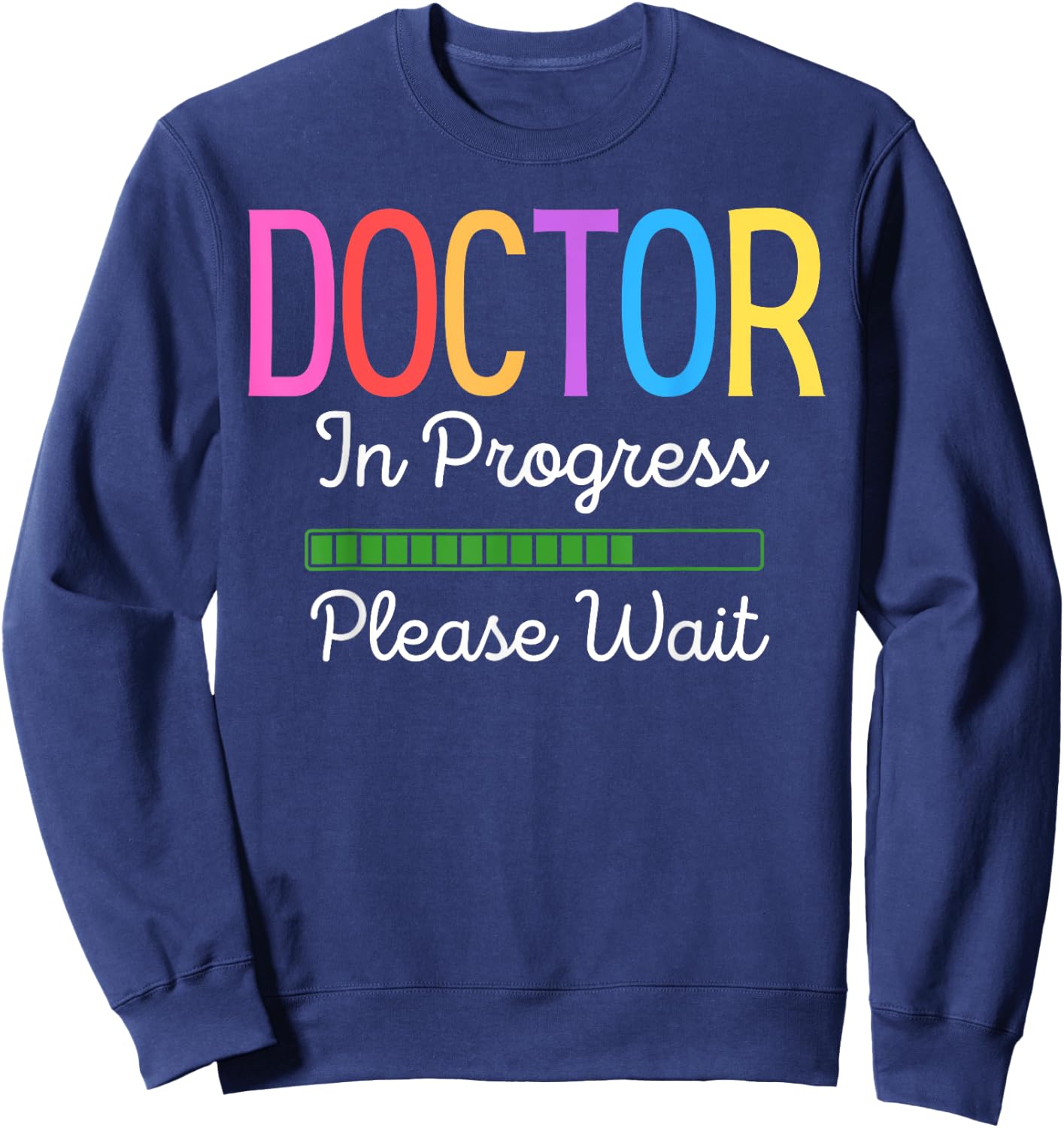 Doctor In Progress Please Wait, Future Doctor Graduate Funny Sweatshirt - Sweatshirt | Navy