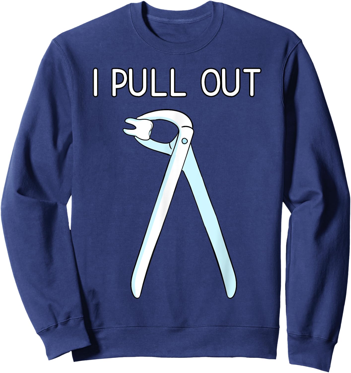 I Pull Out Dental Forceps Dentist Instruments Tooth Gift Small Sweatshirt - Sweatshirt | Navy