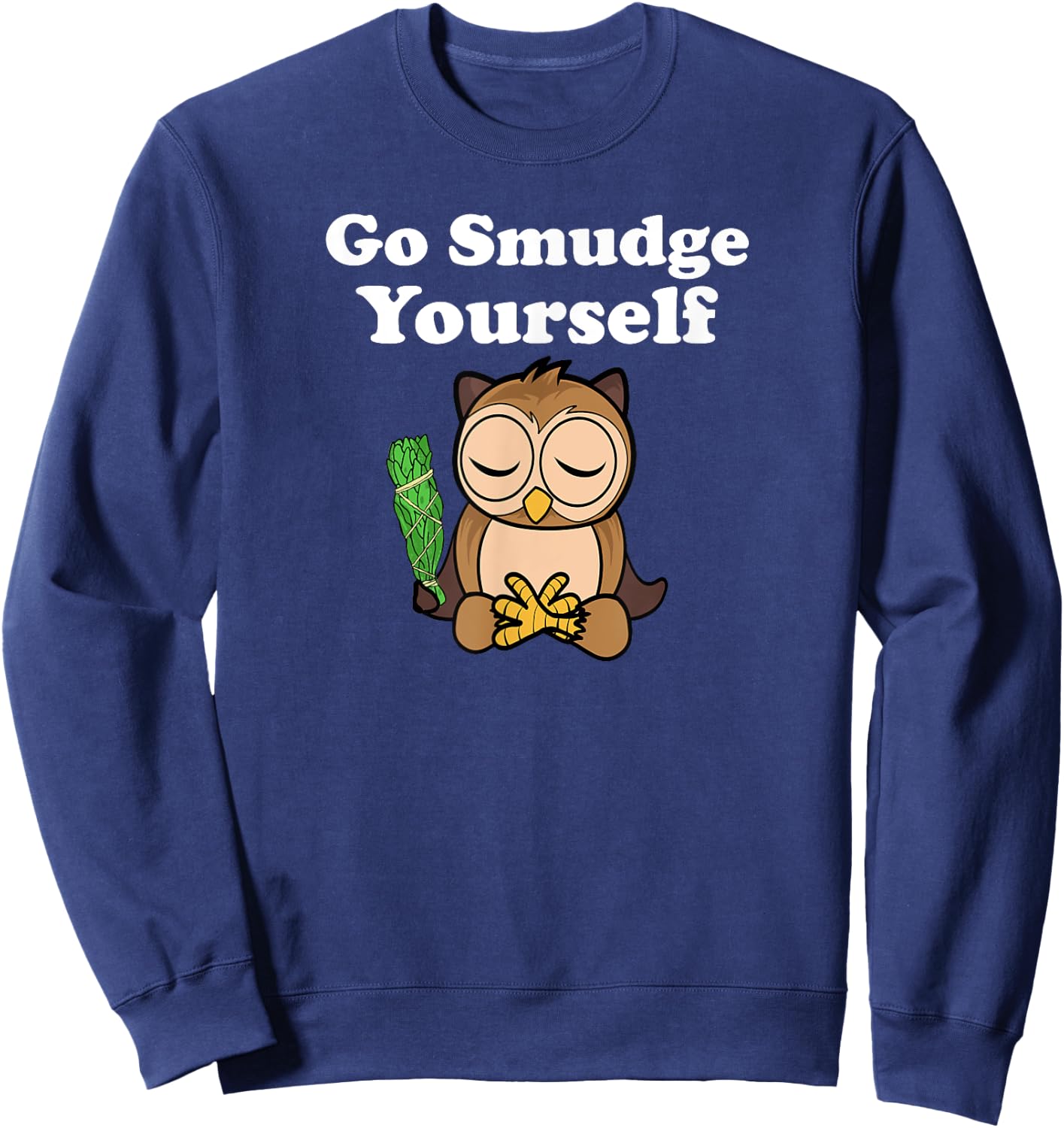 Funny Spiritual Go Smudge Yourself Owl Meditating Sweatshirt - Sweatshirt | Navy