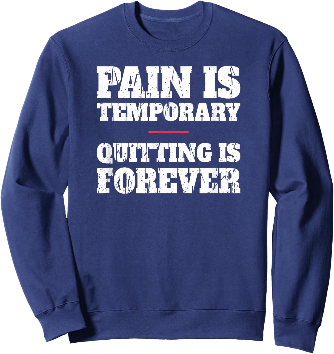Pain Is Temporary Quitting Is Forever - Motivational Workout Sweatshirt - Sweatshirt | Navy