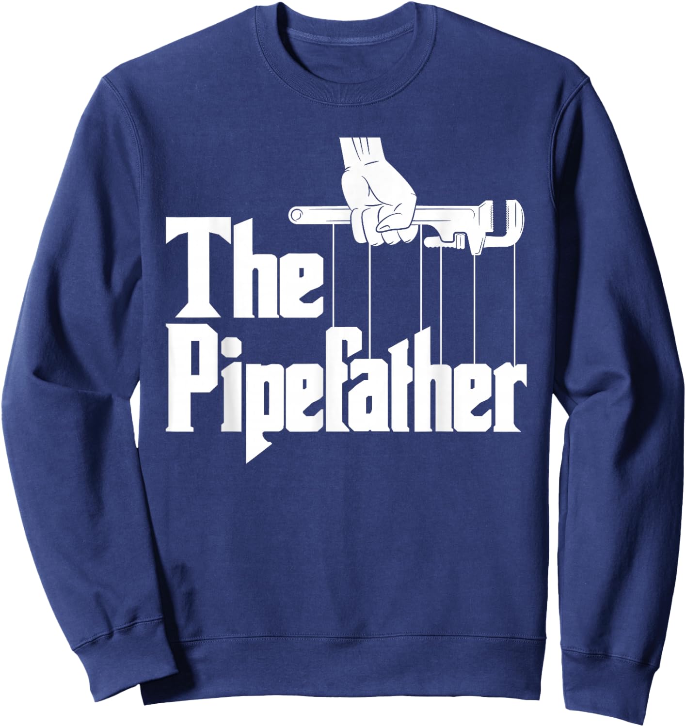 The Pipefather - Funny Plumber Plumbing Handyman Pipe Fitter , Black, Small Sweatshirt - Sweatshirt | Navy