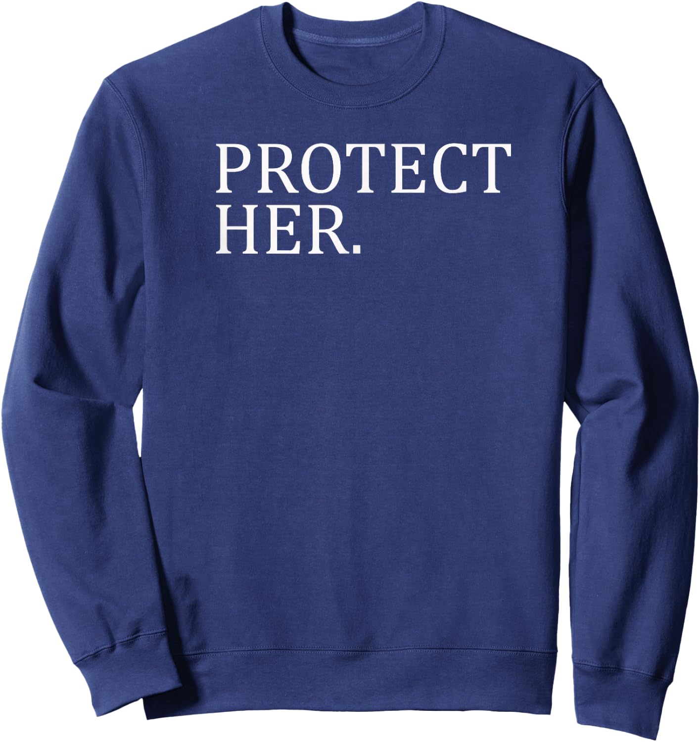 Protect Her - Matching Couples Shirts Sweatshirt - Sweatshirt | Navy