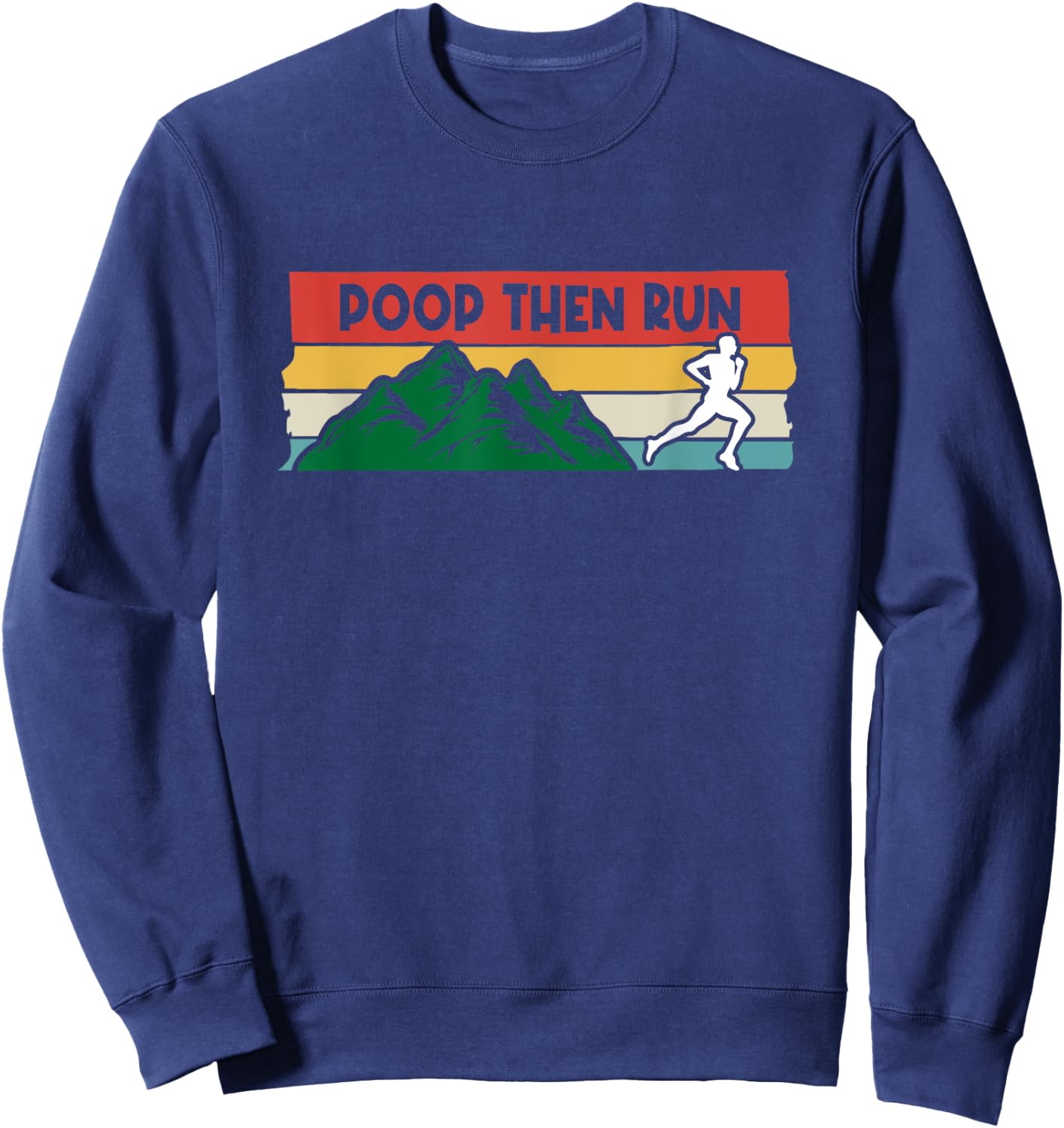 Poop Then Run Running Jogging Endurance Training Athlete Sweatshirt - Sweatshirt | Navy