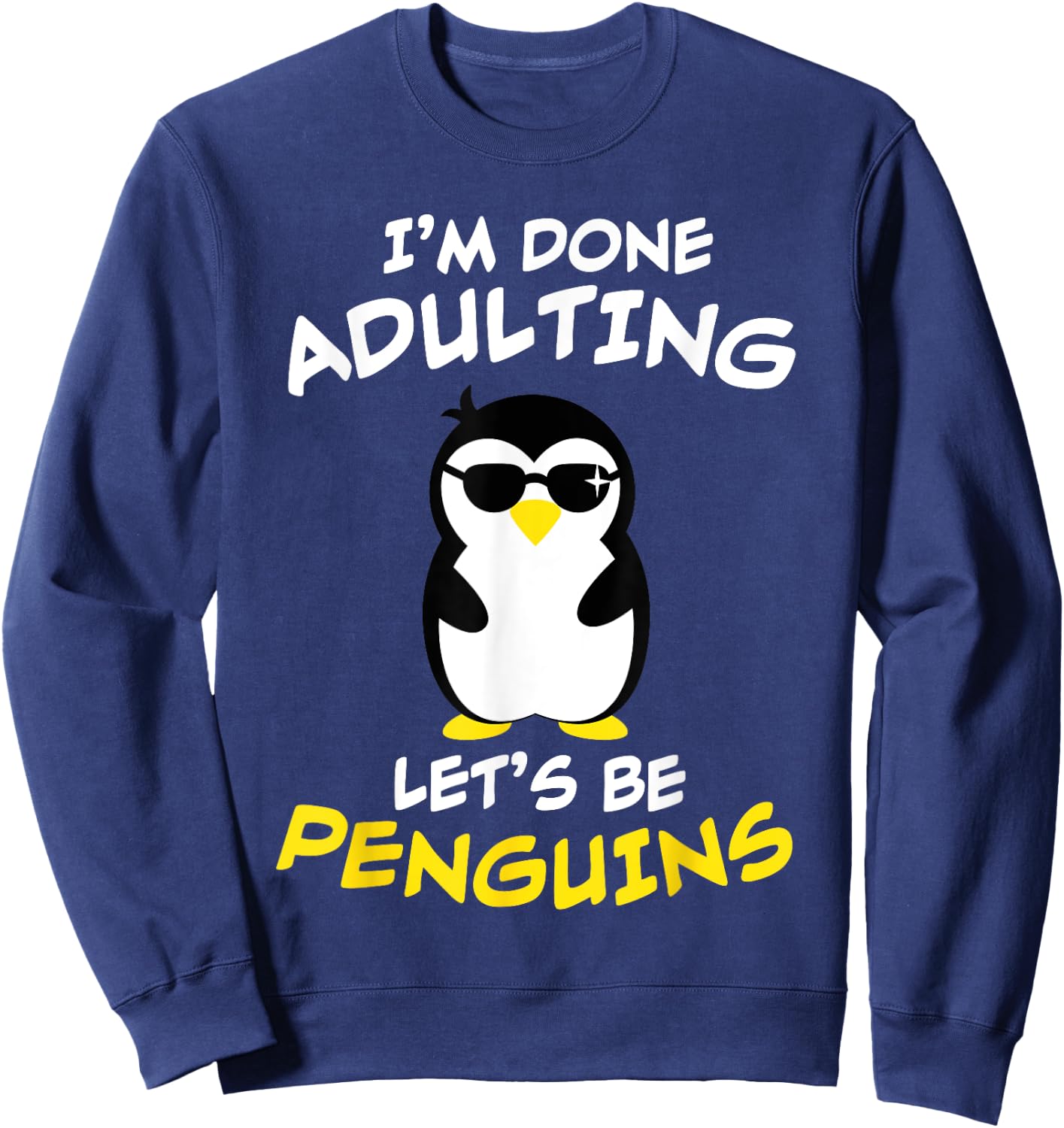Funny I'm done Adulting, Let's be PENGUINS / Present Sweatshirt - Sweatshirt | Navy