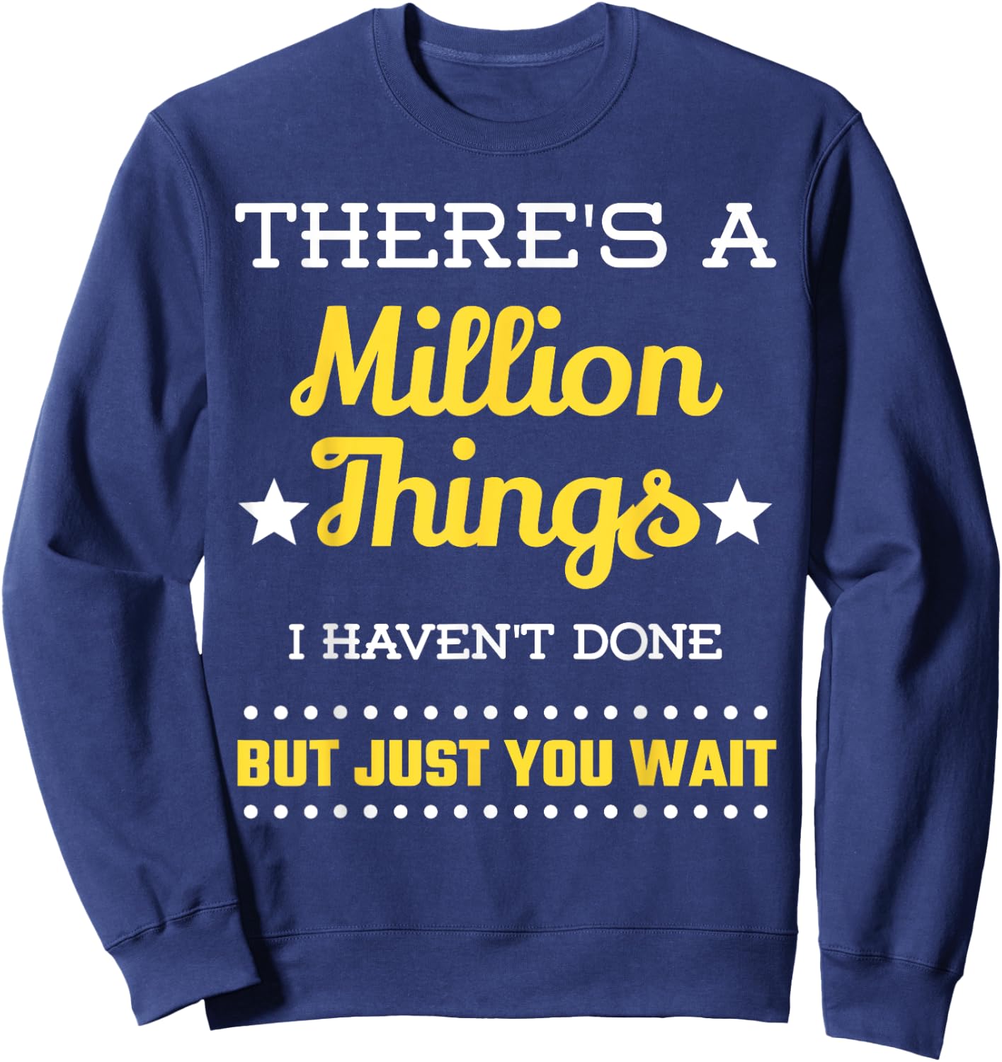 There's A Million Things I Haven't Done But Just You Wait Sweatshirt - Sweatshirt | Navy