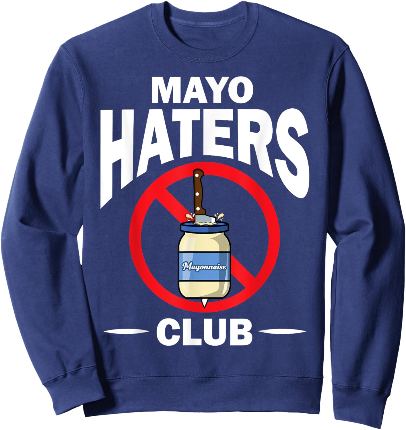 Funny I Hate Mayonnaise Gift Women Mayo Haters Club Sweatshirt - Sweatshirt | Navy