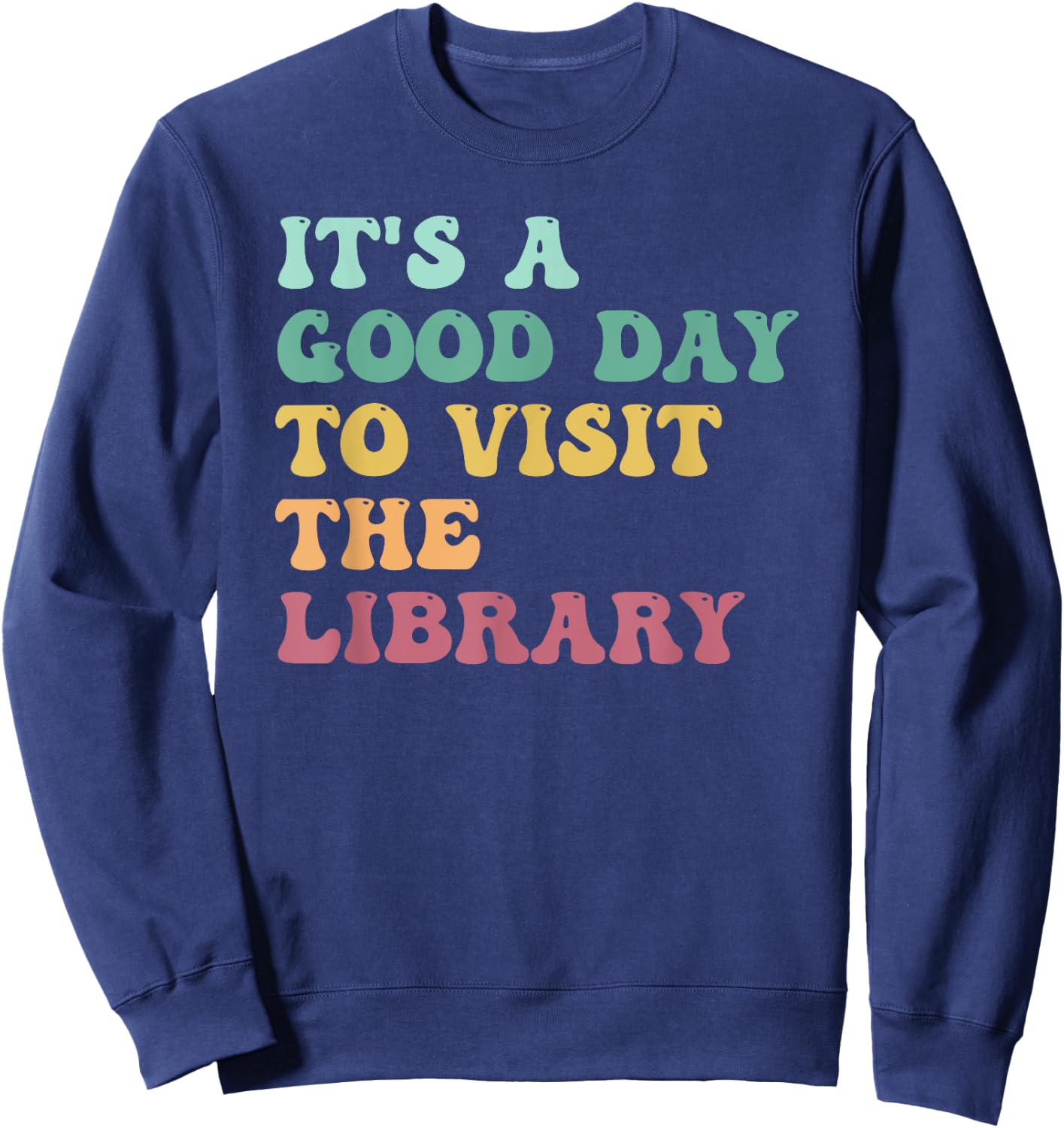 It's A Good Day To Visit The Library Funny Reading Lovers Sweatshirt - Sweatshirt | Navy