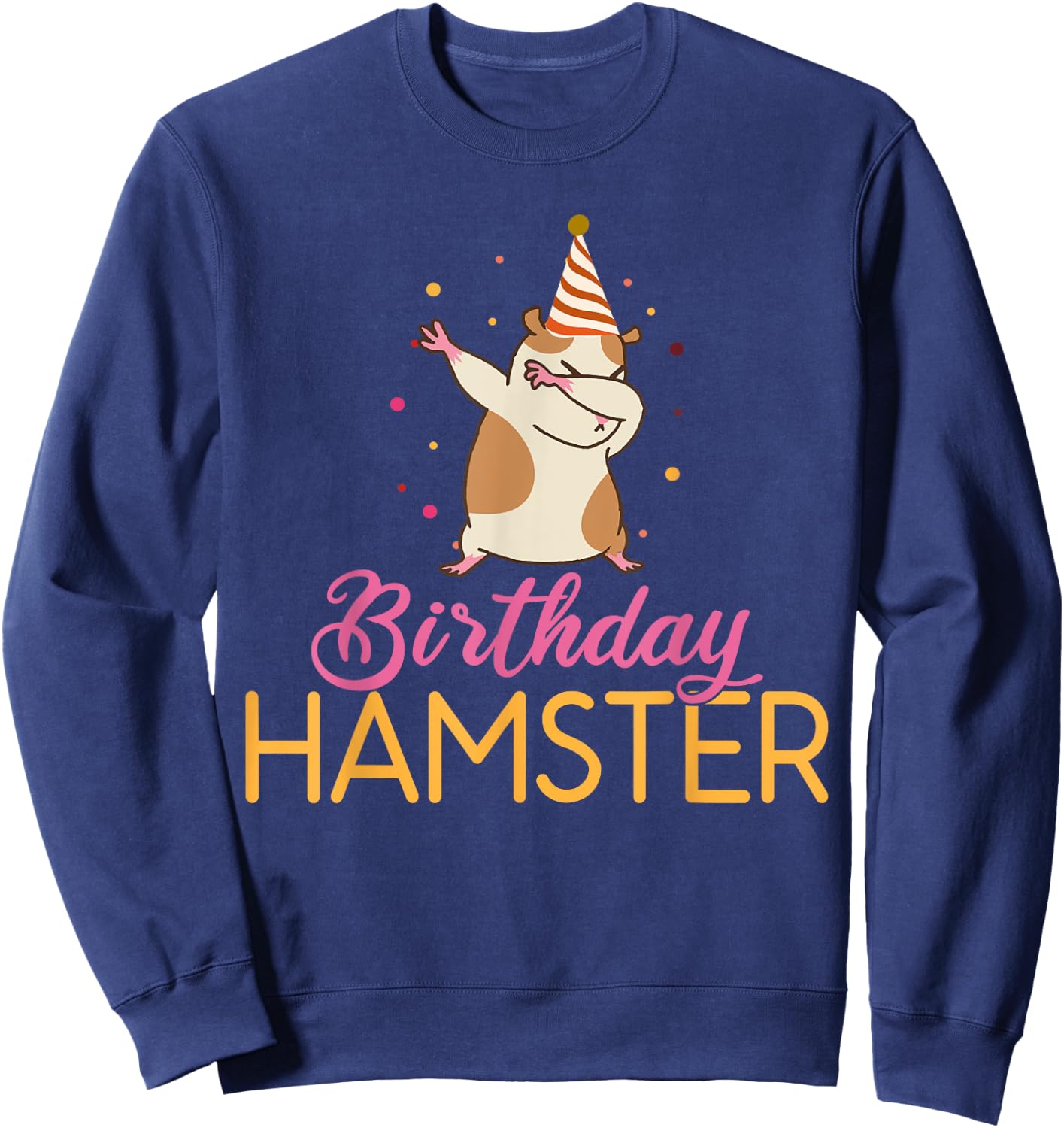 Birthday Hamster Cute Hamster Lover Sweatshirt - Sweatshirt | Navy