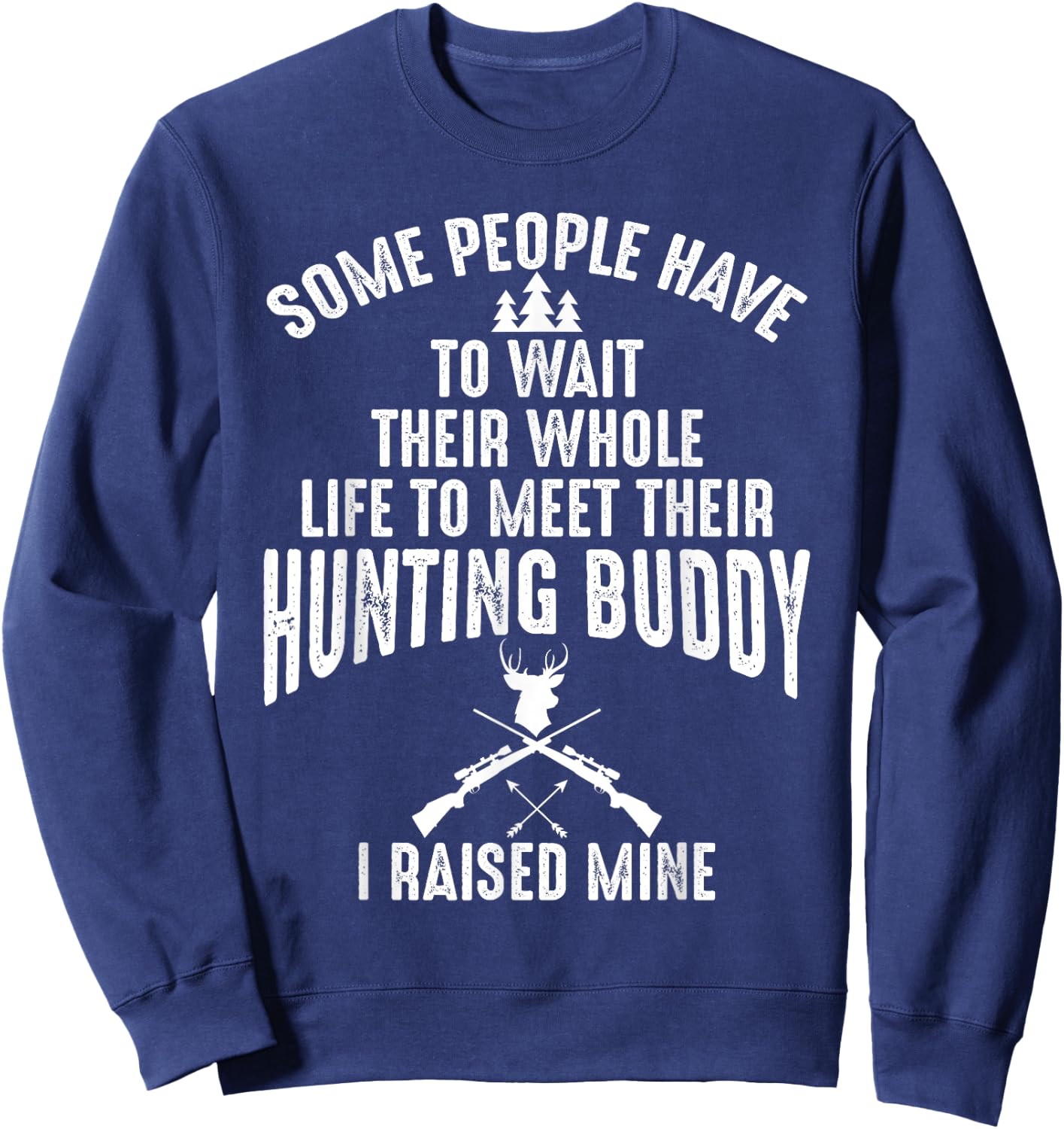 I Raised Mine My Hunting Buddy Partner Dad Child Friend Sweatshirt - Sweatshirt | Navy