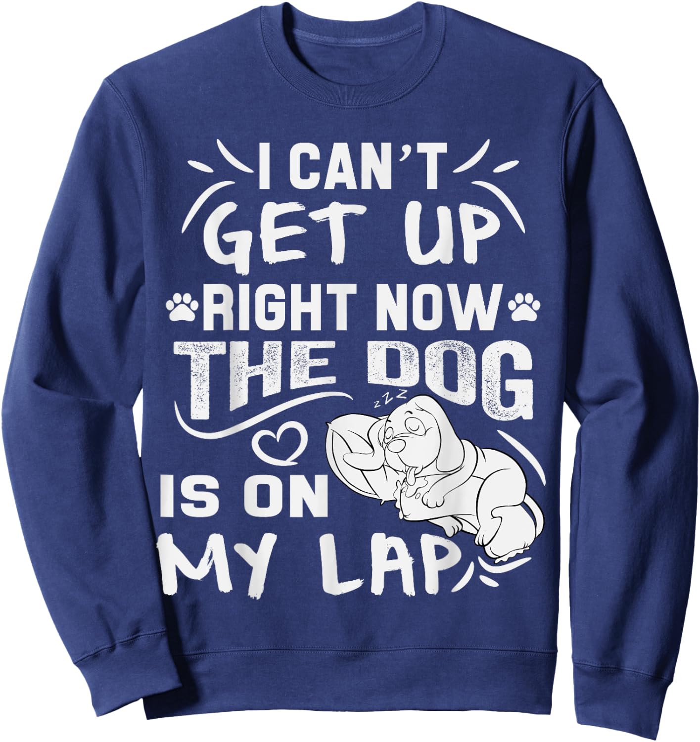I Can’t Get Up Right Now The Dog Is On My Lap Dog Lovers Sweatshirt - Sweatshirt | Navy