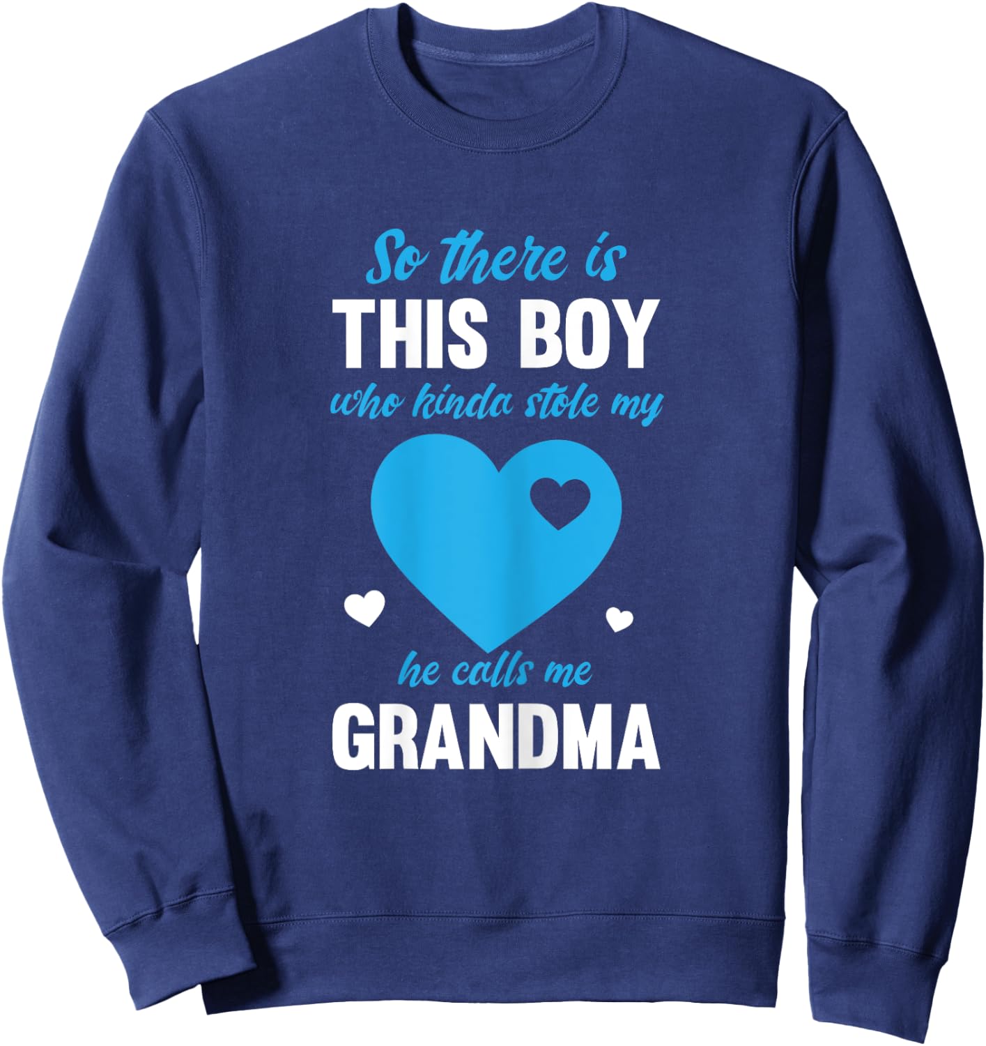 So There Is This Boy Who Stole My Heart He Calls Me Grandma Sweatshirt - Sweatshirt | Navy