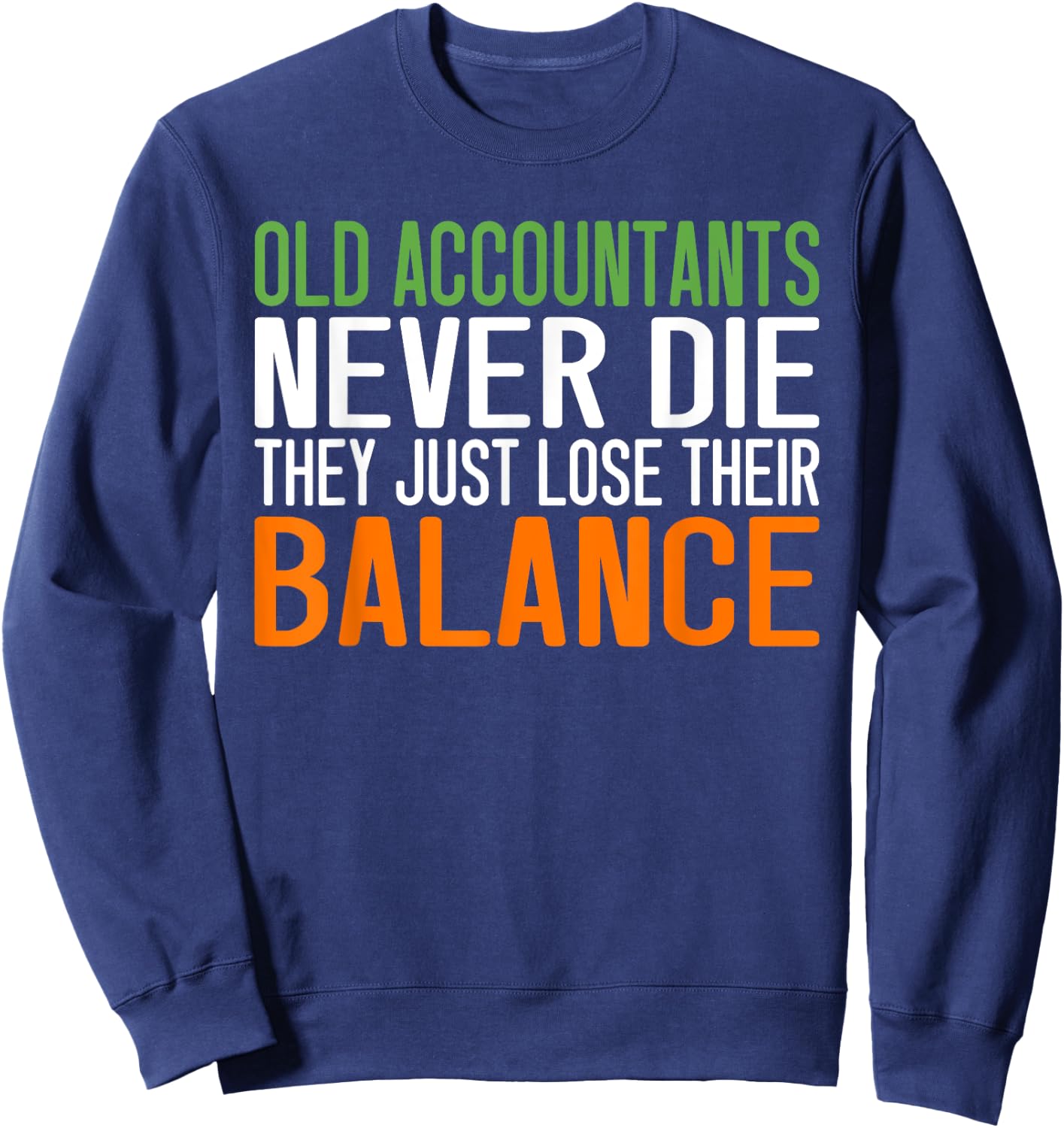 Old Accountants never die they just love their Balance Sweatshirt - Sweatshirt | Navy