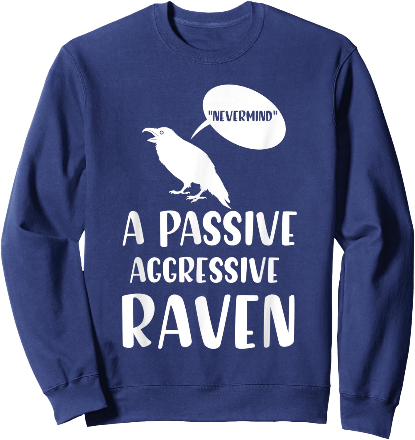 “Nevermind” A passive aggressive Raven Gifts Sweatshirt - Sweatshirt | Navy