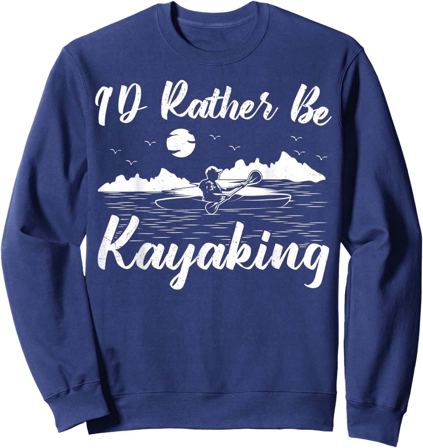 Kayak Canoe Boat Boating I'd Rather Be Kayaking Sweatshirt - Sweatshirt | Navy