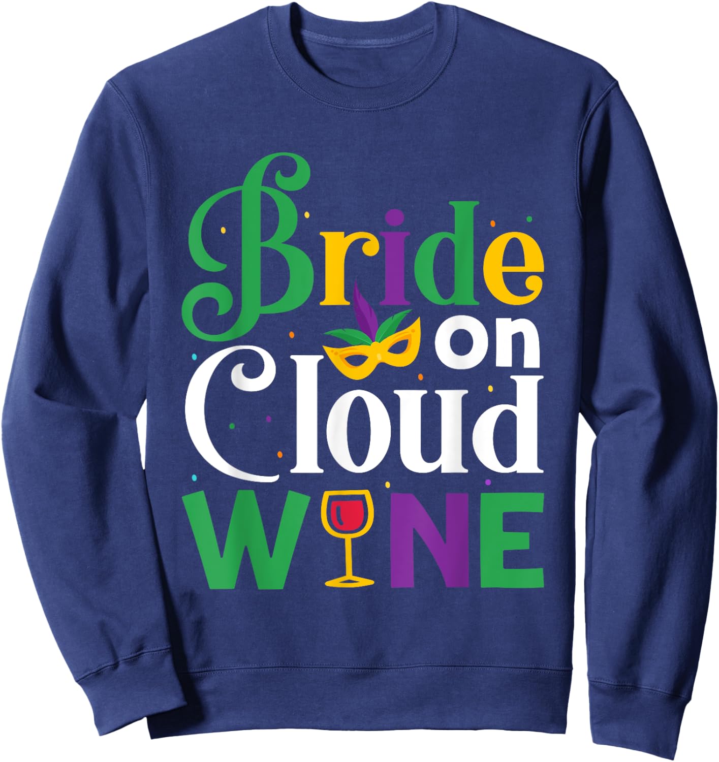 Bride On Cloud Wine - Bachelorette Mardi Gras Party Parade Sweatshirt - Sweatshirt | Navy