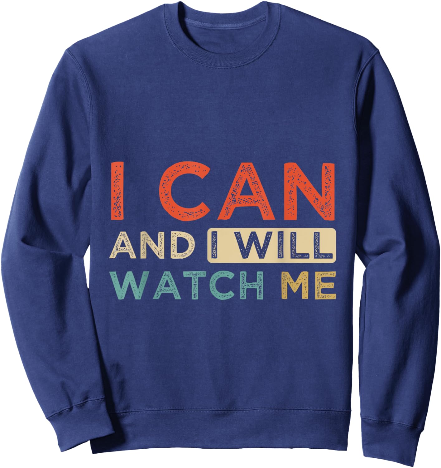 Positive Message I Can & I Will Watch Me, Positive Quotes Sweatshirt - Sweatshirt | Navy