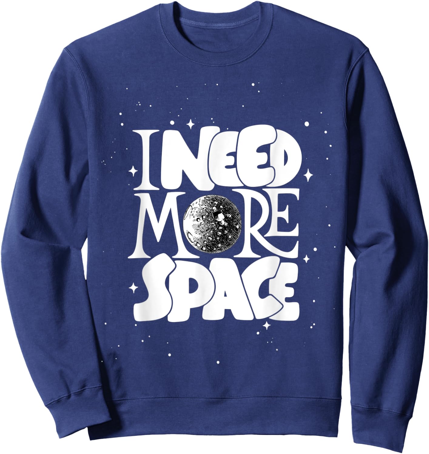 I Need More Space, Enjoy Cool Space Quotes shirts Design Sweatshirt - Sweatshirt | Navy