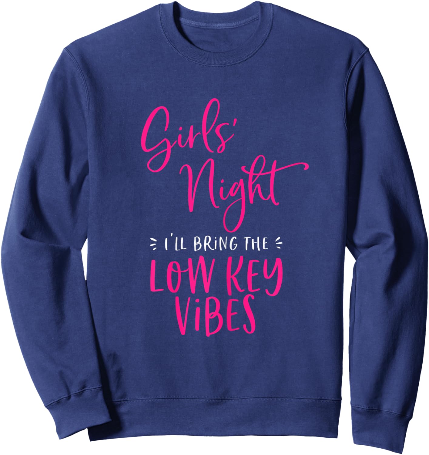 Girls Night Out I'll Bring The Low Key Vibes Matching Party Sweatshirt - Sweatshirt | Navy