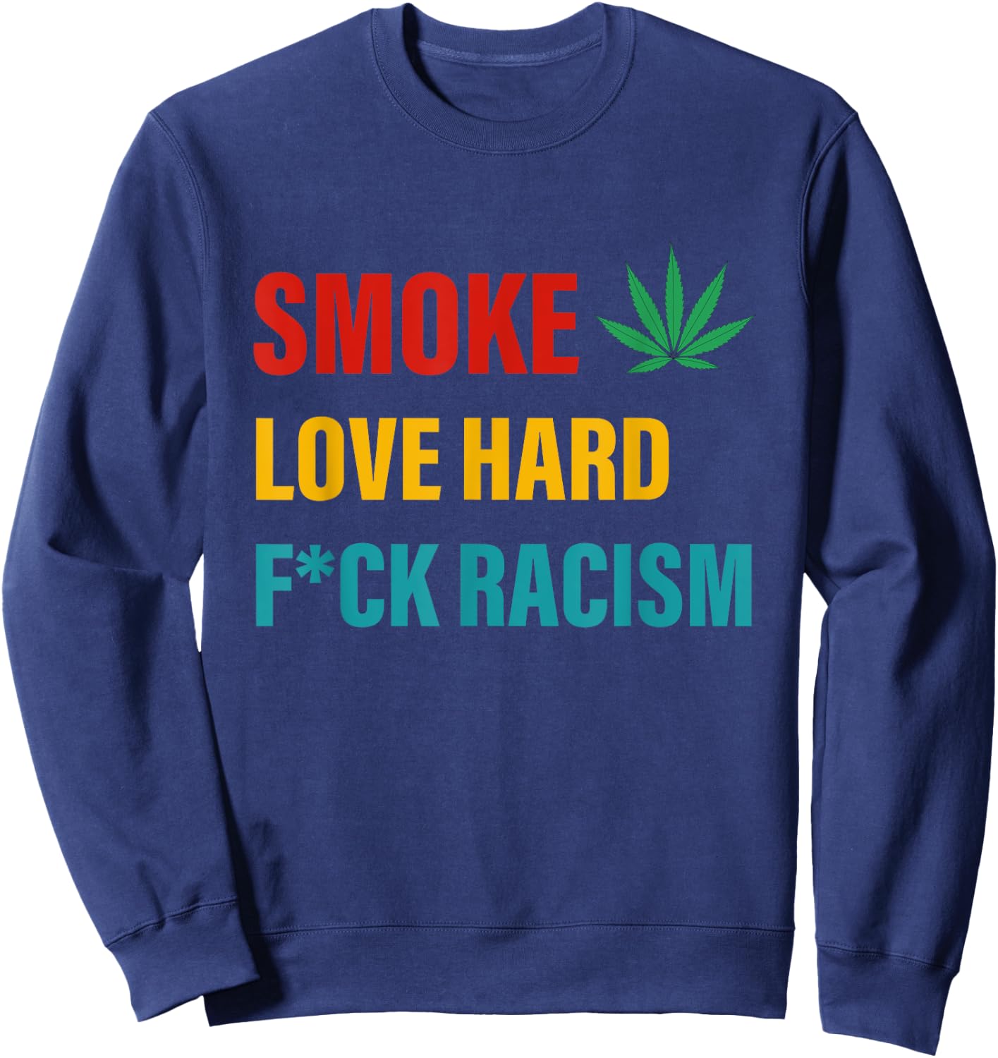 Smoke Love Hard Fuck Racism Canabis Sweatshirt - Sweatshirt | Navy