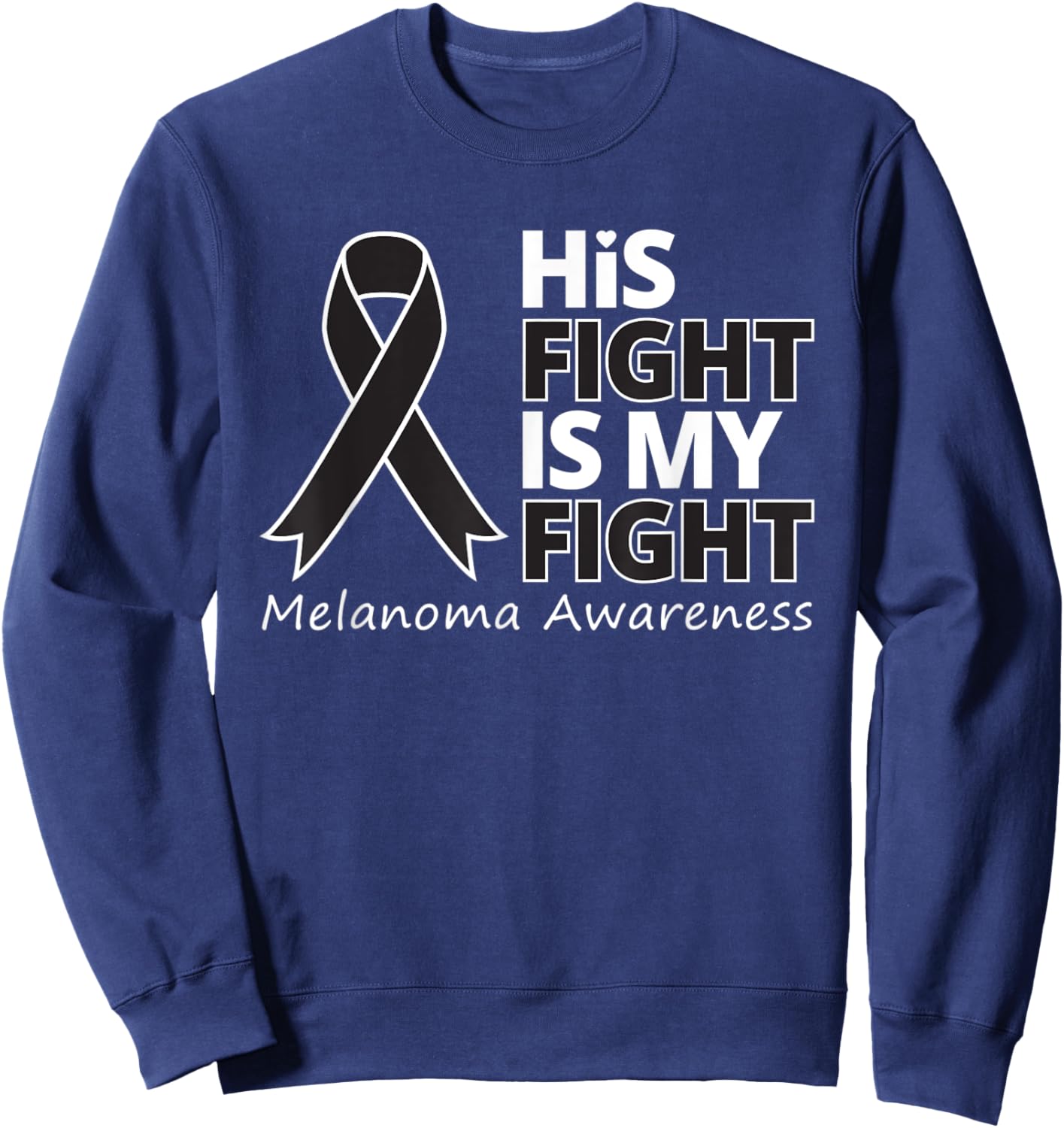 His Fight Is My Fight Melanoma Awareness Skin Cancer Warrior Sweatshirt - Sweatshirt | Navy