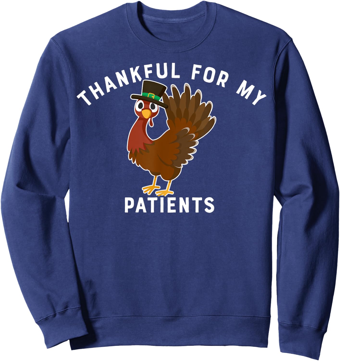 Thankful For My Patients Thanksgiving Themed Gift Doctors Sweatshirt - Sweatshirt | Navy