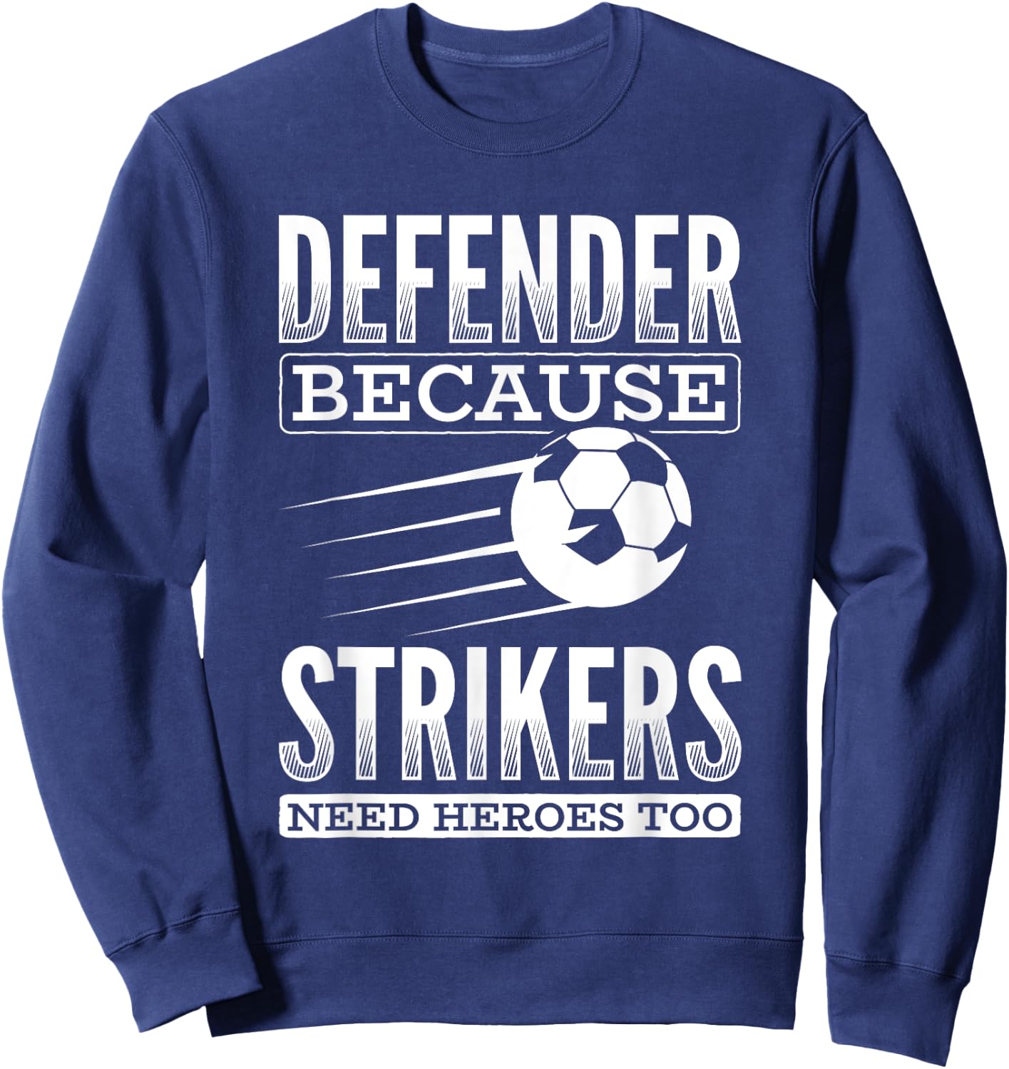 Defender Strikers Need Heroes Sports Football Ball Soccer Sweatshirt - Sweatshirt | Navy