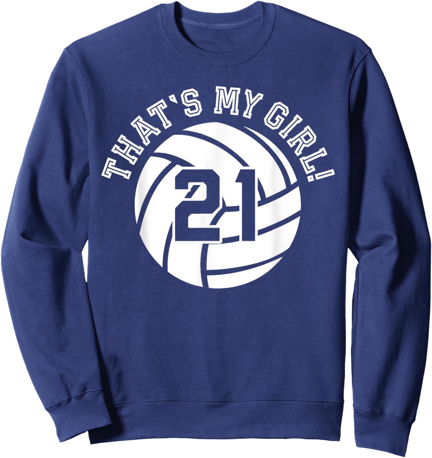 21 Volleyball Player That's My Girl Cheer Mom Dad Team Coach Sweatshirt - Sweatshirt | Navy