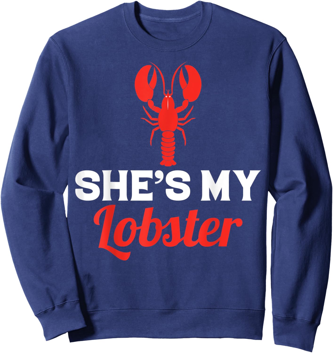 She's My Lobster, Barnacle Lobster Brayfish Brill Sweatshirt - Sweatshirt | Navy