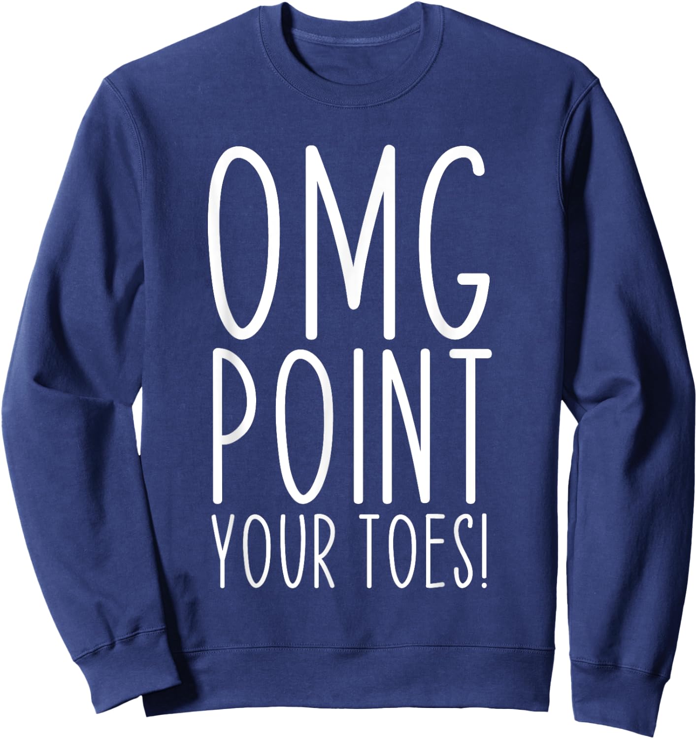 OMG Point Your Toes Dancing Great Dance Teachers Coach Funny Women Sweatshirt - Sweatshirt | Navy