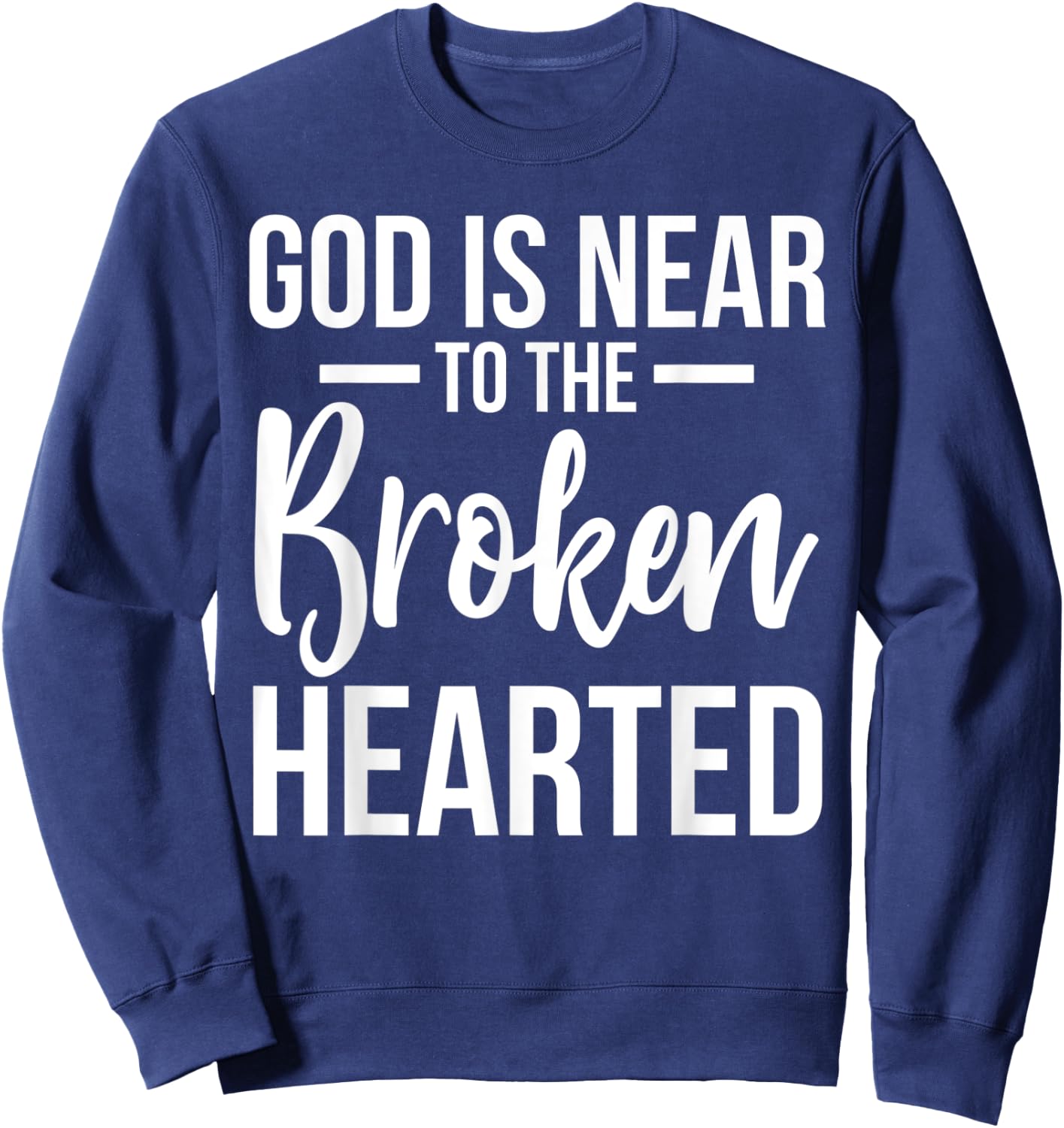 God Is Near To The Broken Hearted Encouraging Bible Sweatshirt - Sweatshirt | Navy